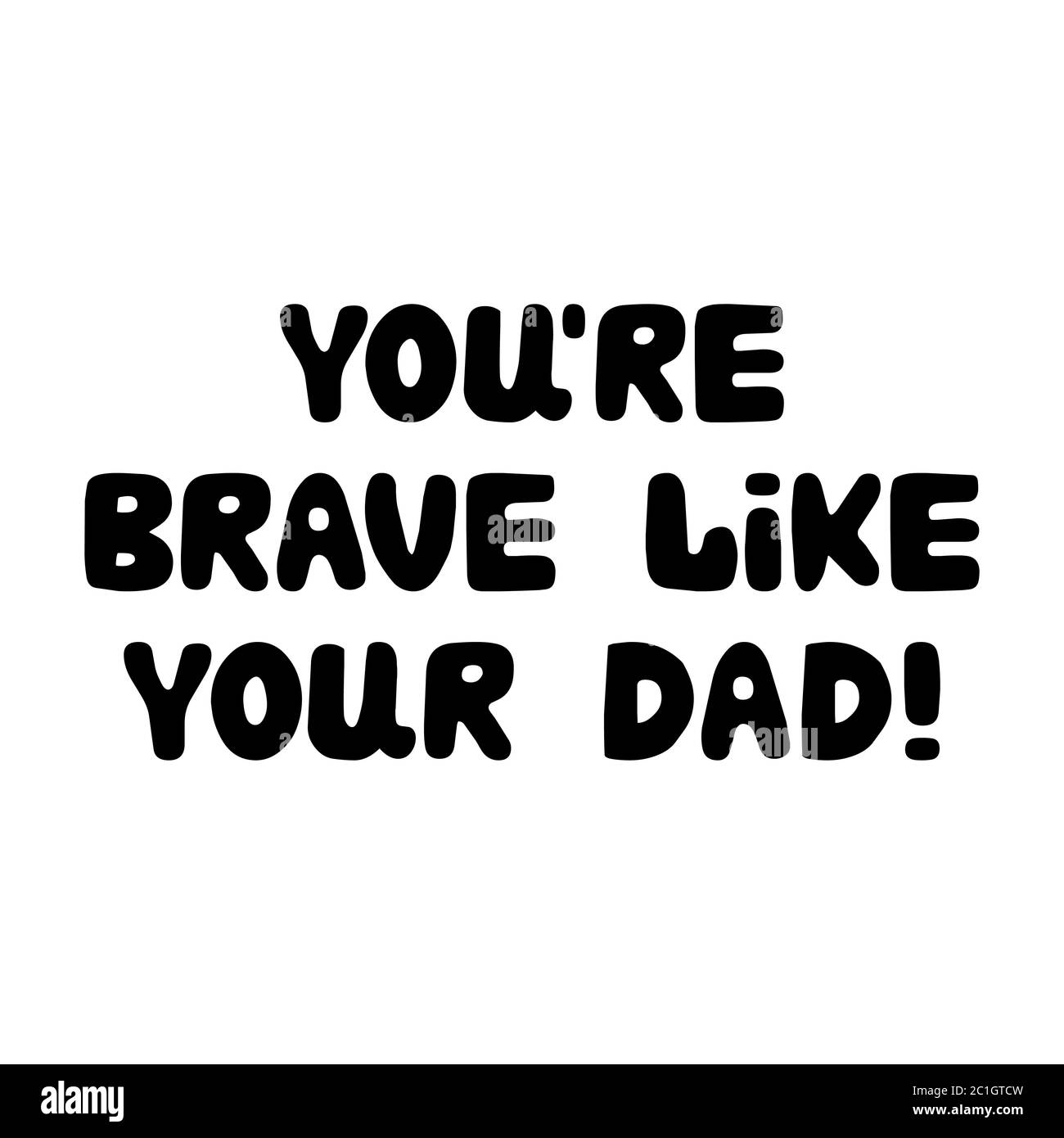Sei coraggioso come tuo padre. Cute scritta bauble disegnata a mano. Isolato su sfondo bianco. Illustrazione del vettore. Illustrazione Vettoriale
