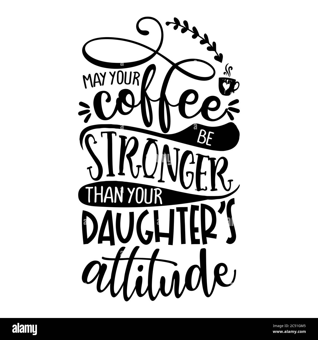 Può il caffè più forte della tua figlia il suo atteggiamento - Concetto con tazza di caffè. Buon per il rottame prenotazione, motivazione poster, tessili, doni, bar Illustrazione Vettoriale