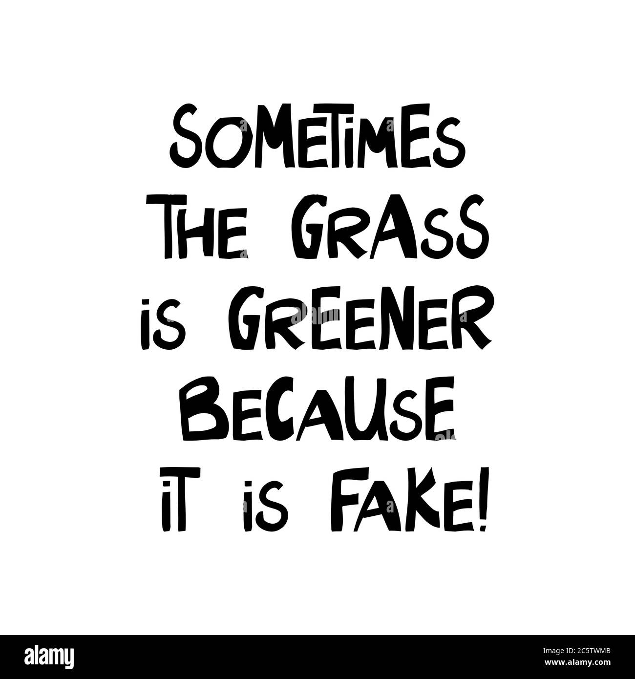 A volte l'erba è verde bacause è falso. Graziose scritte disegnate a mano in moderno stile scandinavo. Isolato su sfondo bianco. Stock vettoriale Illustrazione Vettoriale