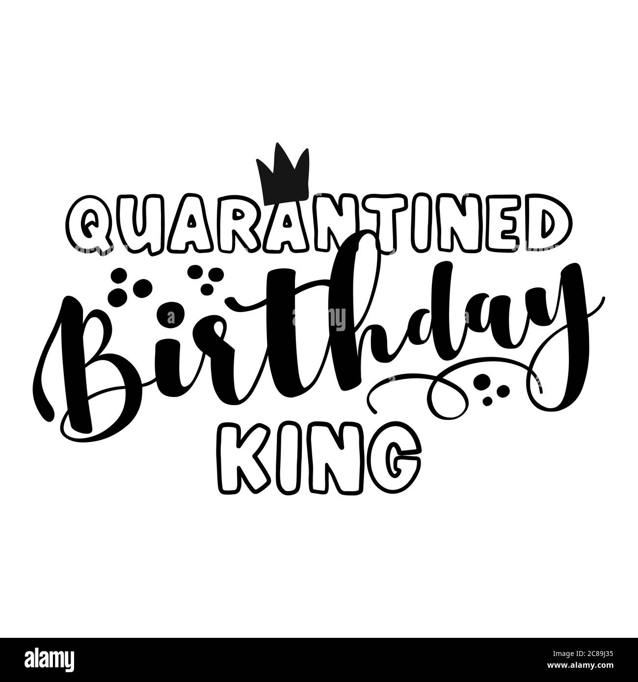 Quarantena Birthday King - STOP coronavirus (2019-ncov) Funny consapevolezza scritta frase. Coronavirus in Cina. Nuovo coronavirus. Scopri il concetto di bene. P. Illustrazione Vettoriale