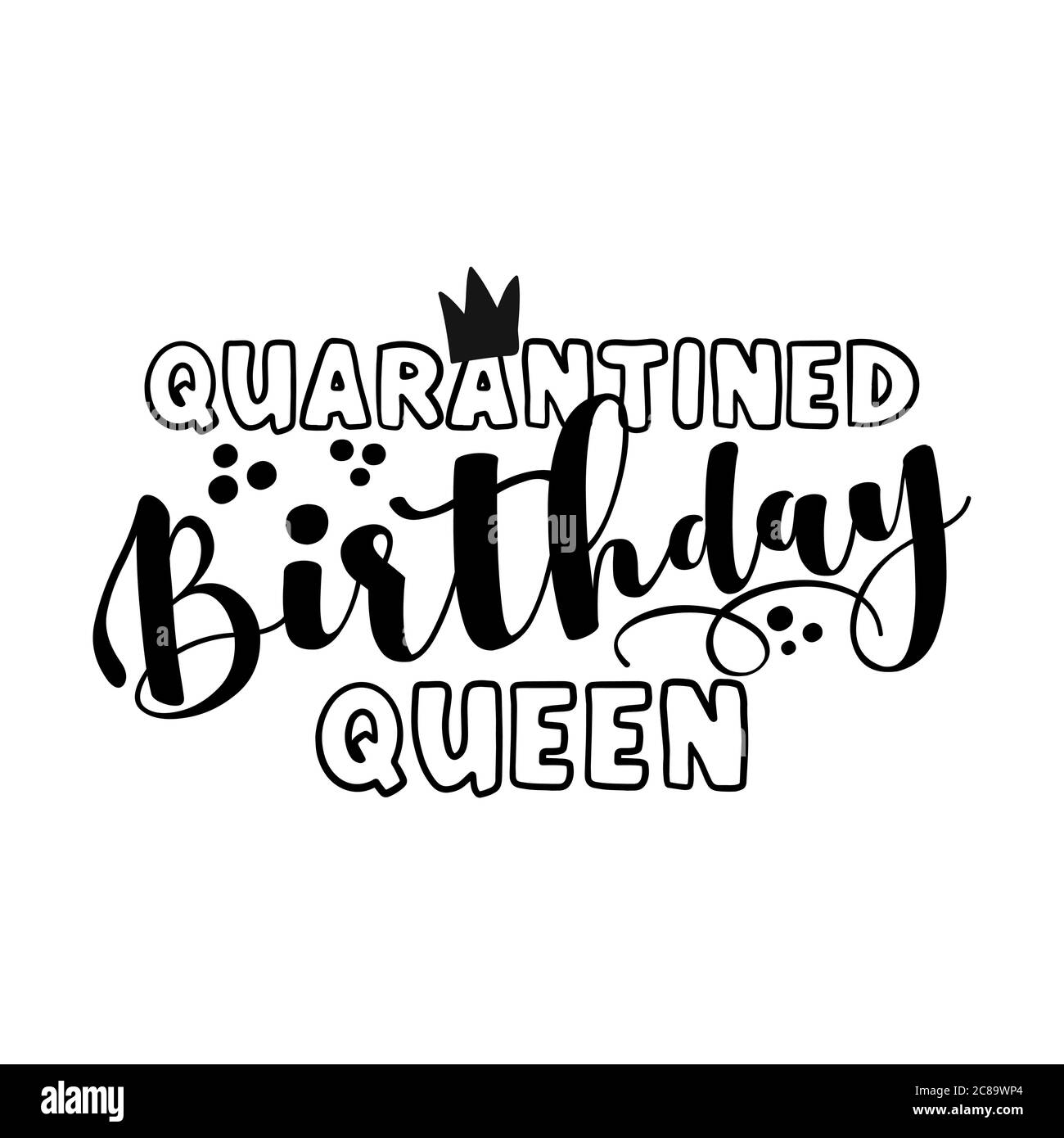 Quarantine Birthday Queen - STOP coronavirus (2019-ncov) Funny awareness lettering phrase. Coronavirus in Cina. Nuovo coronavirus. Scopri il concetto di bene. Illustrazione Vettoriale