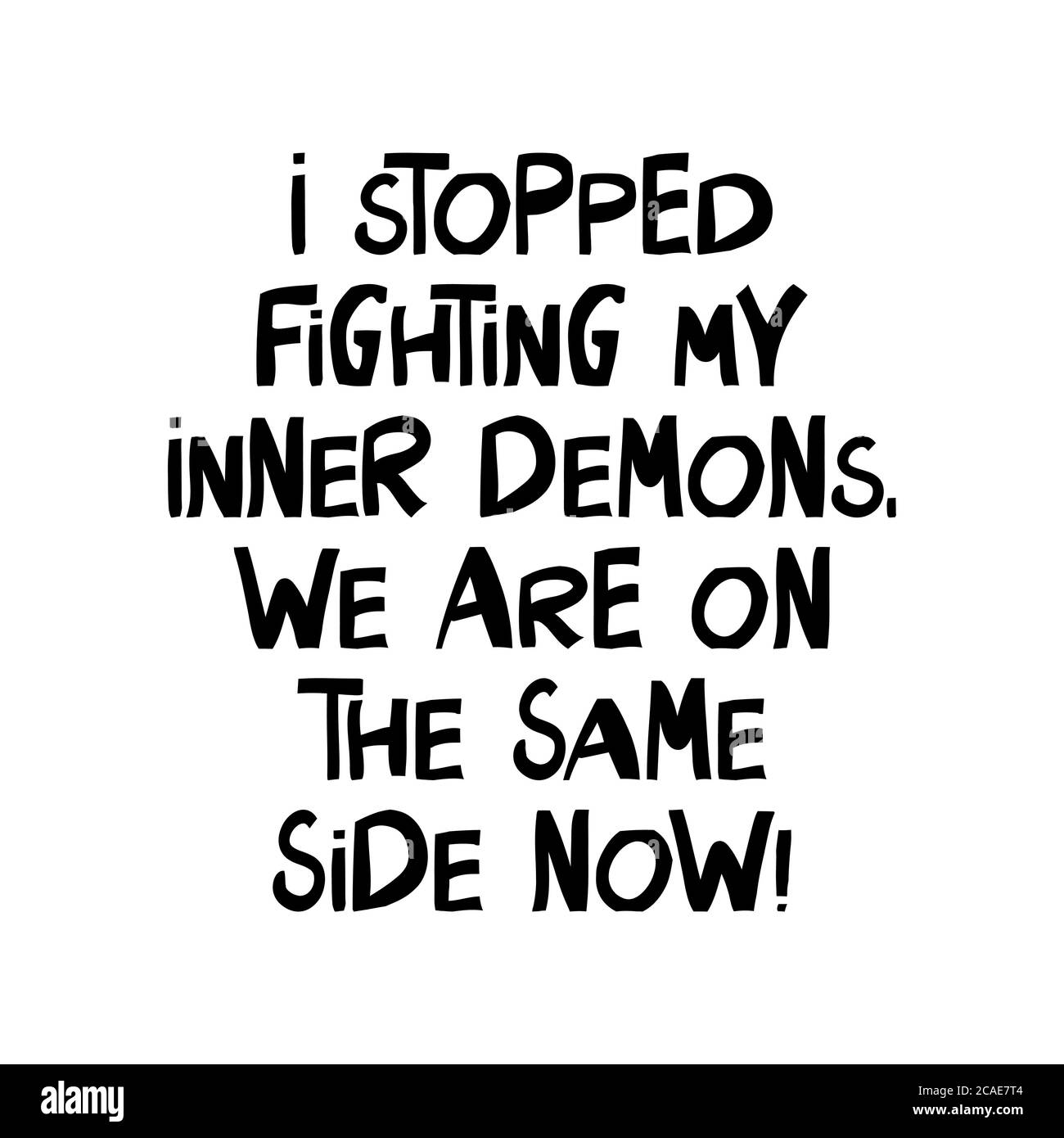 Ho smesso di combattere i miei demoni interni, ora siamo dalla stessa parte. Graziose scritte disegnate a mano in moderno stile scandinavo. Isolato su sfondo bianco Illustrazione Vettoriale