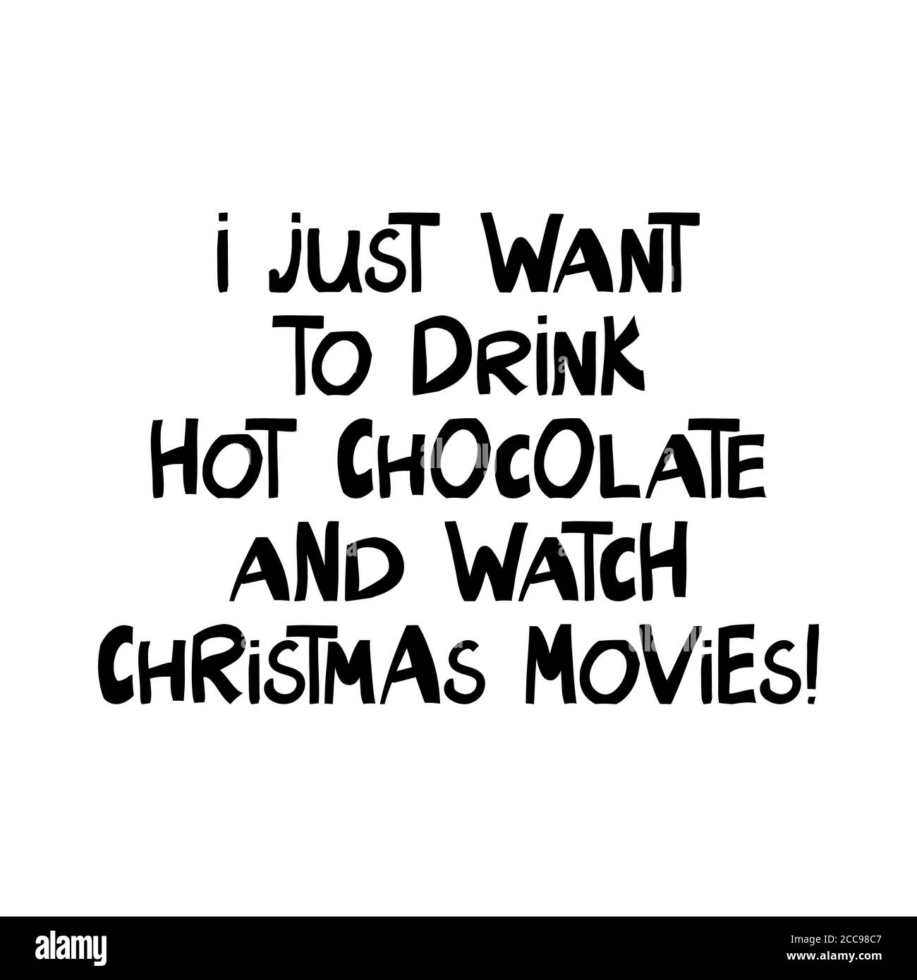Voglio solo bere cioccolata calda e guardare i film di natale. Preventivo per le vacanze invernali. Graziose scritte disegnate a mano in moderno stile scandinavo. Isolato Illustrazione Vettoriale