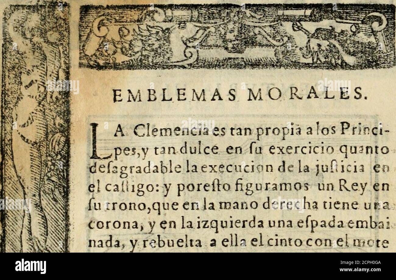 . Emblemas morales de Don Sebastian de Couarrubias Orozco, capellan del rey N.S. Maestsocela, y canonigo de Cuenca, Consultor del santo oficio . X5 *¿^. KM ^. V ^^^v ;^. tei» EMBLEMAS MORALES. LA Clemencia es tan propia a los Princi-pes,y t^n dulce en fu exercicio quintodefagradable laexecucion de la jufticij enel caíiigo:y porefto figuramos un R.ey enfu tronojquecnlamano derecha tiene upacorona, y en la izquierda sinefada, pynbecada y rebueha a ella el cinto con el iifoten^íger ad Rosnas n?rinceps^adpTimmta es de Ouidio libro i.dc Ponto elegia 5, ad máximum. Sed píger adpcena^ T*rtnceps, Foto Stock