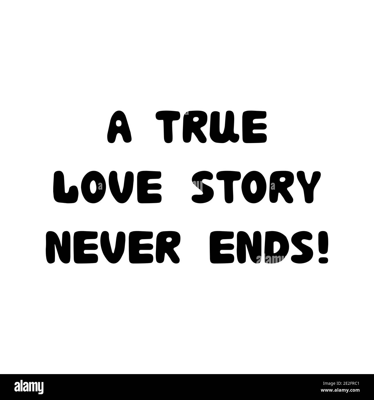 Una vera storia d'amore non finisce mai. Scritta roundish scritta a mano isolata su sfondo bianco. Illustrazione Vettoriale