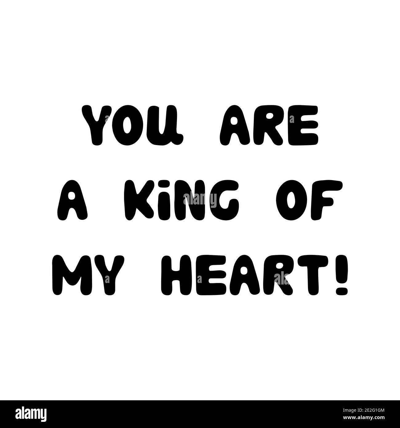 Tu sei un re del mio cuore. Scritta roundish scritta a mano isolata su sfondo bianco. Illustrazione Vettoriale