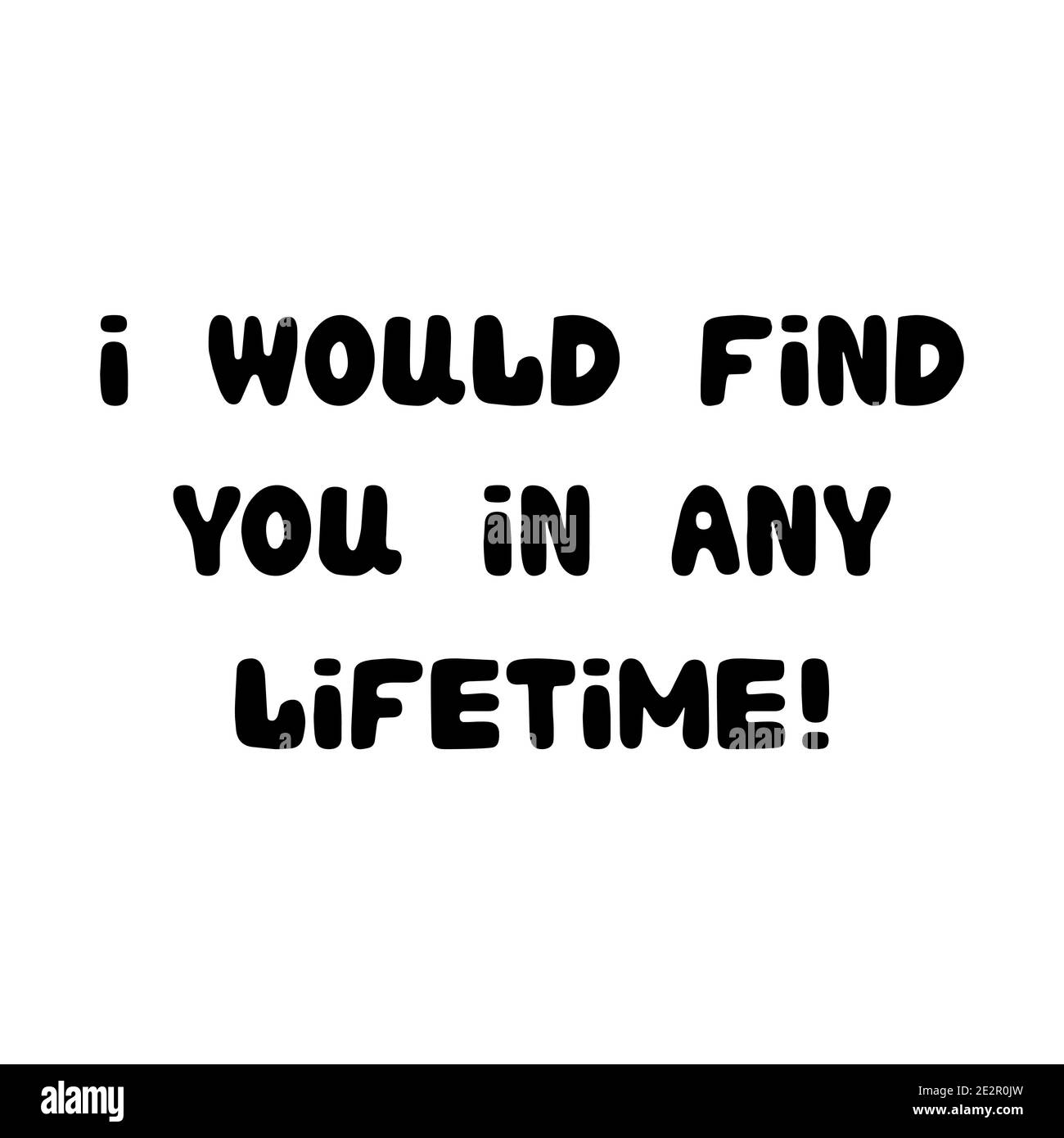Vi troverei in tutta la vita. Scritta roundish scritta a mano isolata su sfondo bianco. Illustrazione Vettoriale