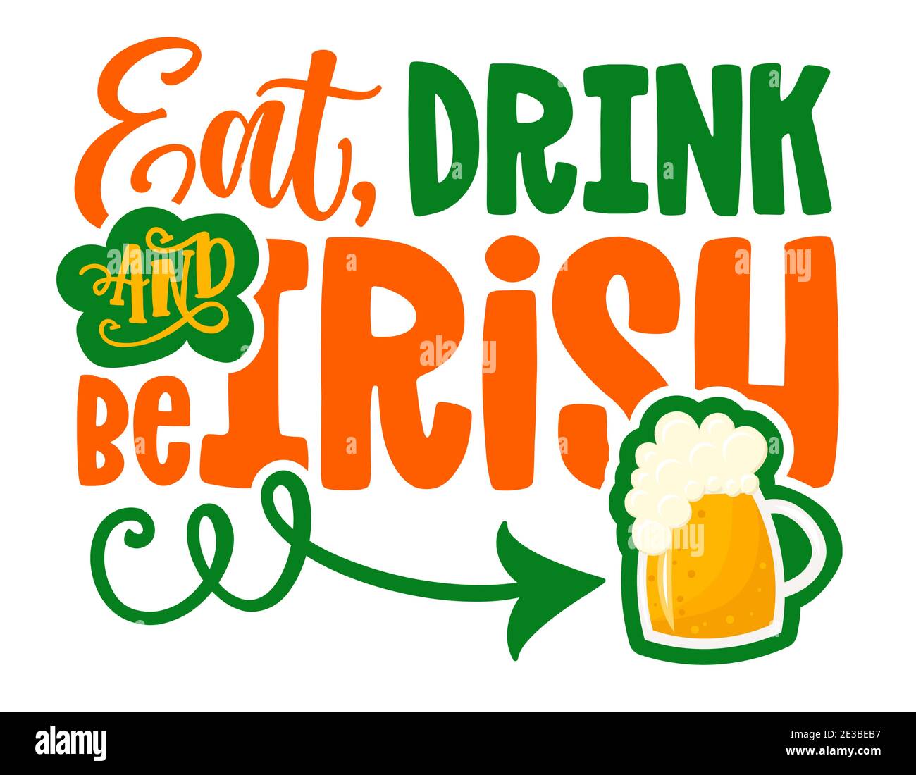 Mangiare, bere e essere irlandese - divertente St Patrick's Day design ispirato per poster, volantini, t-shirt, carte, inviti, adesivi, striscioni Illustrazione Vettoriale