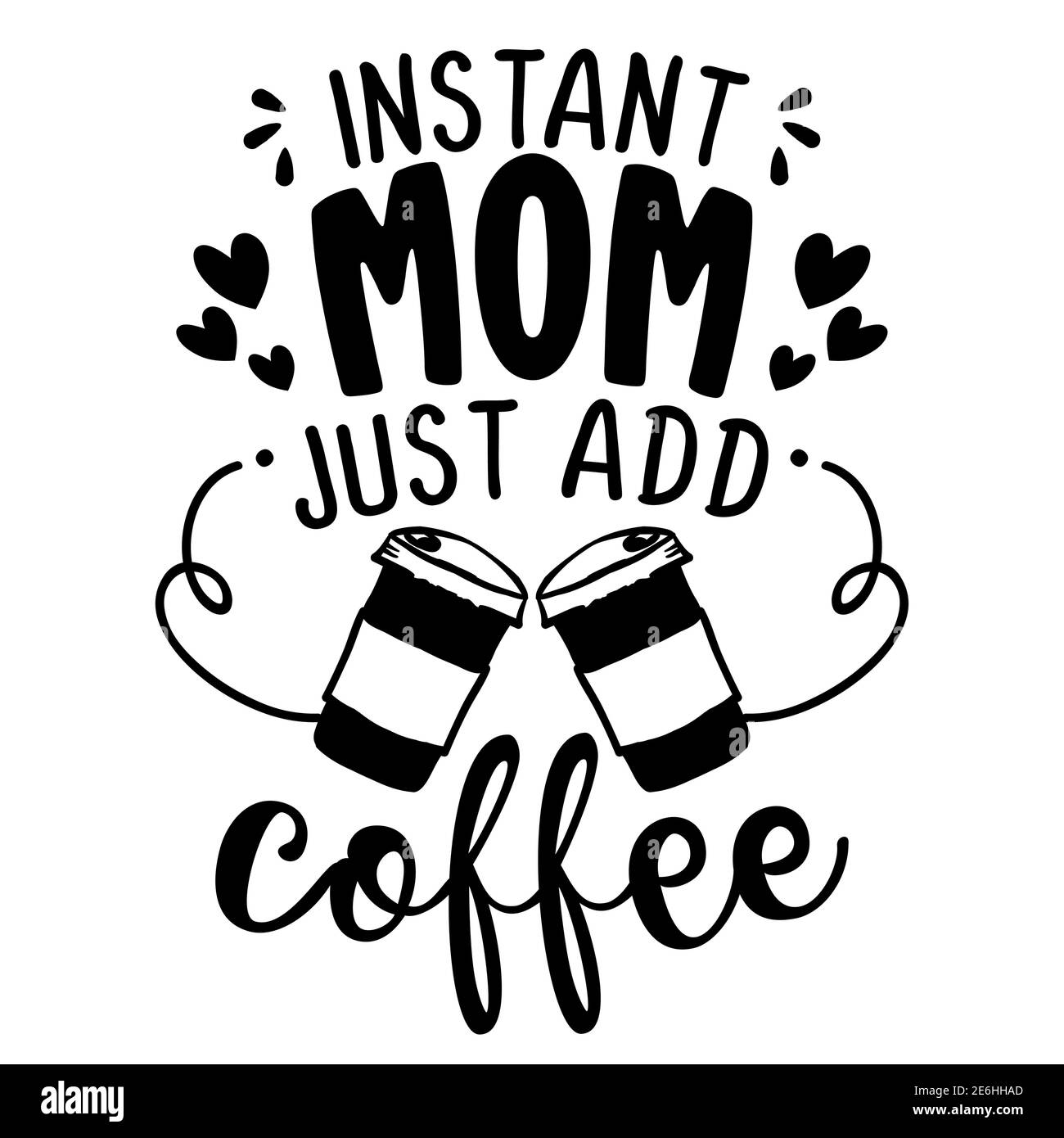 Mamma istantanea, basta aggiungere il concetto di caffè con la tazza di caffè. Poster motivazionale o regalo per la Festa della mamma. Ottimo per la prenotazione di scarti, poster motivazionali, testo Illustrazione Vettoriale