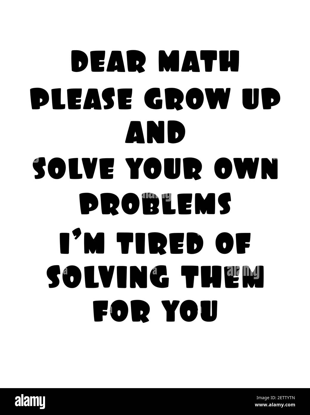 Citazione di motivazione ispiratrice con il testo Cari Math si prega di crescere e risolvere i vostri problemi sono stanco di risolverli per voi. Poster tipografico vettoriale Illustrazione Vettoriale