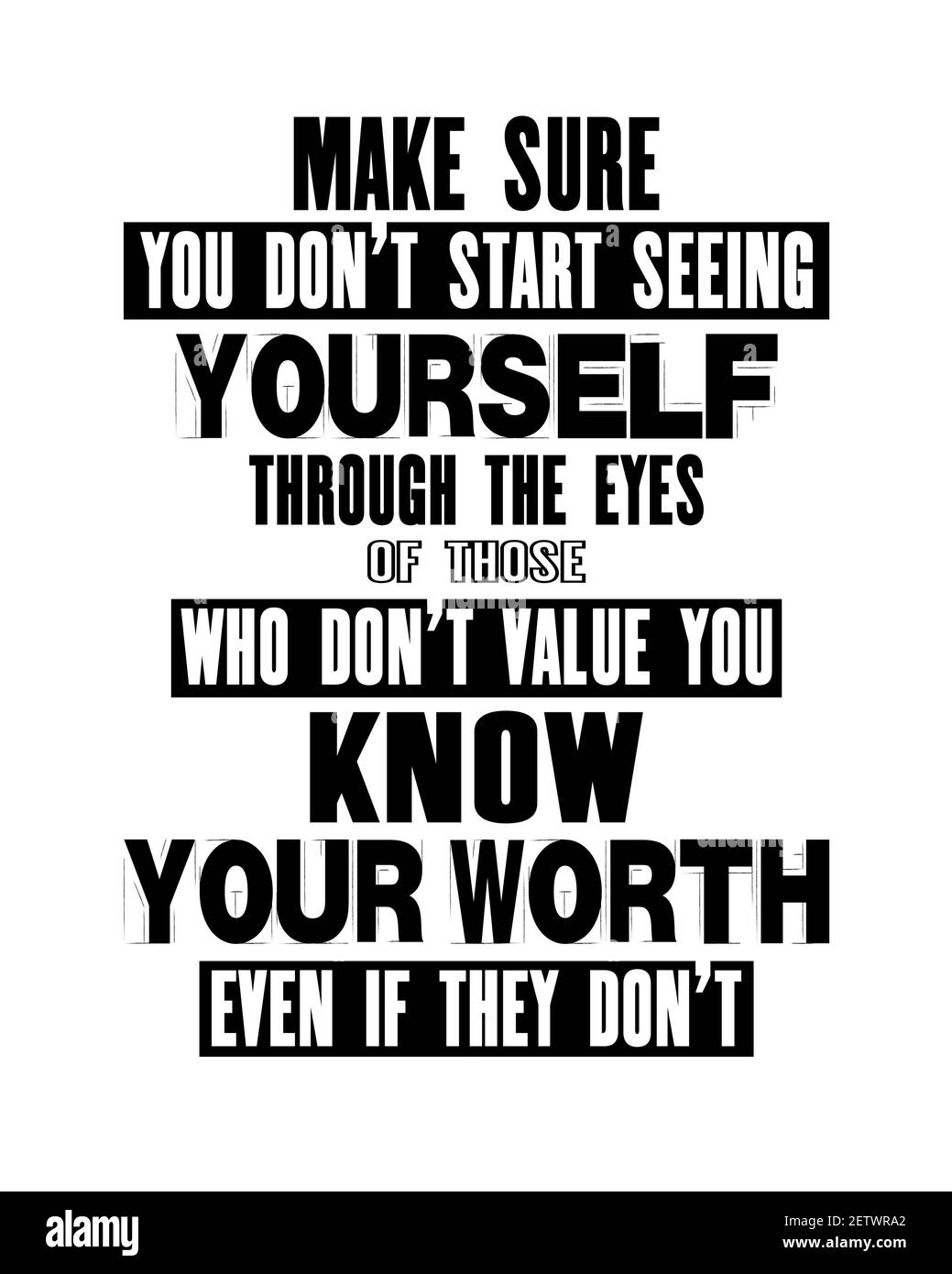 Motivation quote ispirare sicuro non iniziare a vedersi attraverso gli occhi di coloro che non valore si conosce il vostro valore anche se non. V Illustrazione Vettoriale