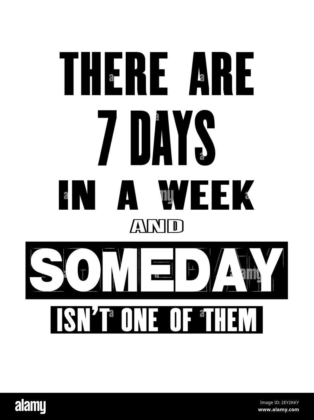 Motivation quote con testo ci sono 7 giorni in una settimana e Someday non è uno di loro. Poster tipografico vettoriale e concetto di design t-shirt. D Illustrazione Vettoriale