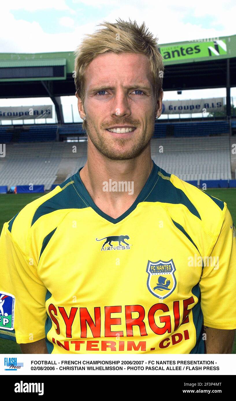 CALCIO - CAMPIONATO FRANCESE 2006/2007 - PRESENTAZIONE DEL FC NANTES - 02/08/2006 - CHRISTIAN WILHELMSSON - FOTO PASCAL ALLEE / FLASH PREMERE Foto Stock