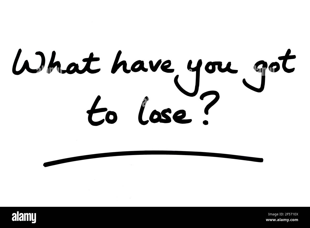 Cosa hai da perdere? scritto a mano su sfondo bianco. Foto Stock
