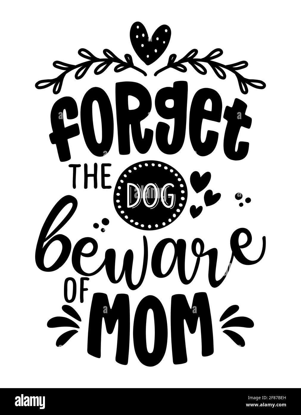 Dimentichi il cane, attenzione di mamma - avvertimento divertente testo di calligraphy del giorno della madre. Adatto per camicie di moda, poster, regali o altre tipografiche. Motivati Illustrazione Vettoriale