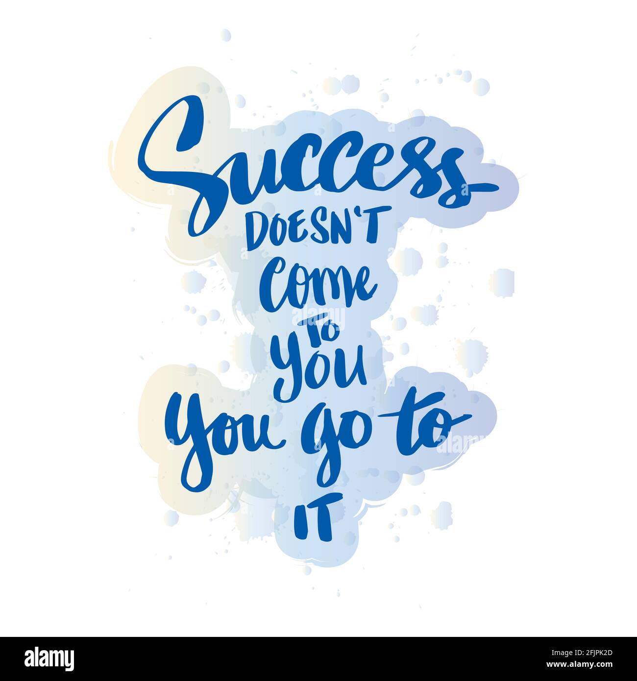 Il successo non viene a voi, andate ad esso. Citazione motivazionale. Foto Stock