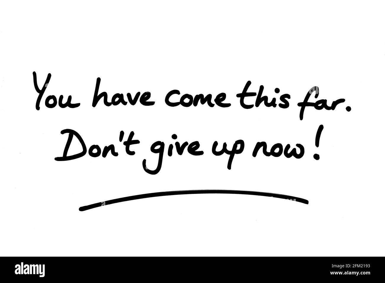 Siete arrivati così lontano. Non rinunciare ora! scritto a mano su sfondo bianco. Foto Stock