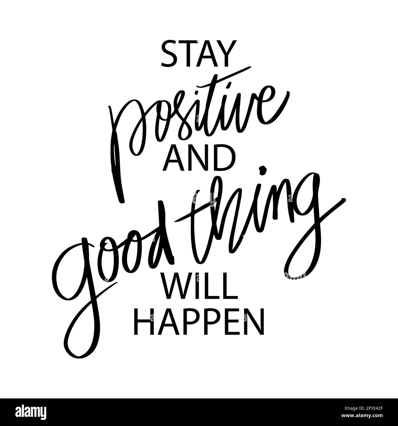 Rimanere positivi e la cosa buona accadrà. Lettere a mano, citazioni motivazionali Foto Stock