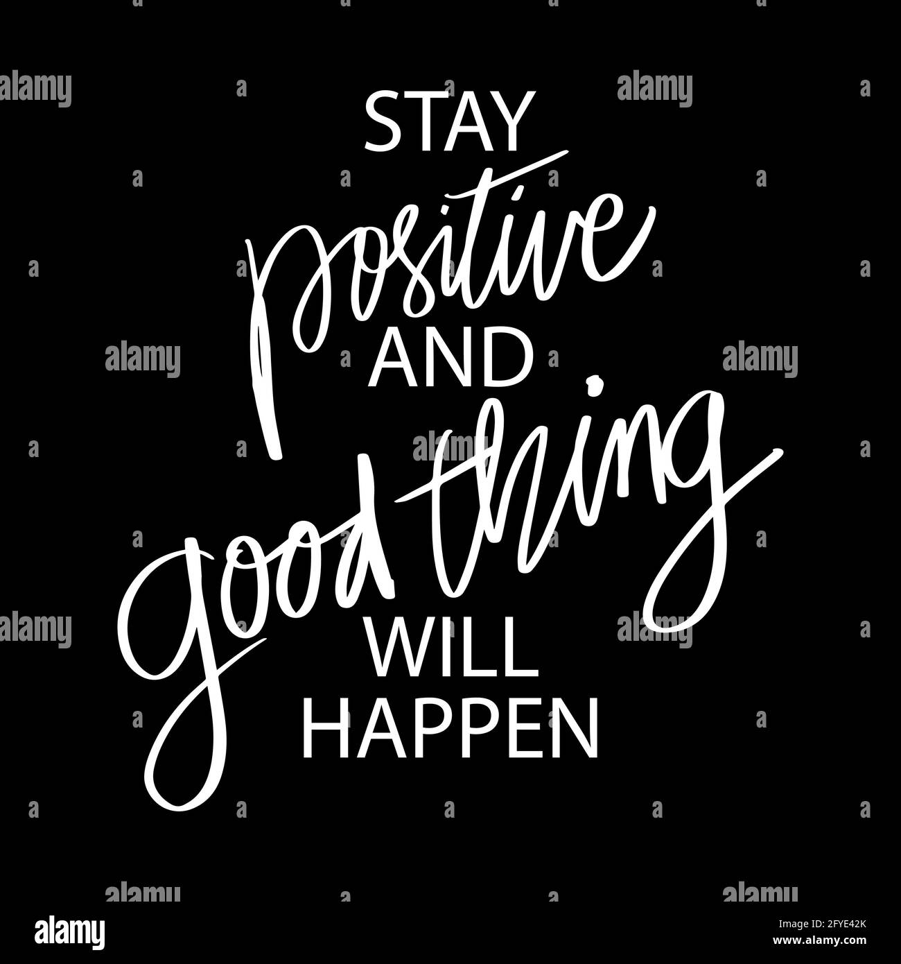 Rimanere positivi e la cosa buona accadrà. Lettere a mano, citazioni motivazionali Foto Stock