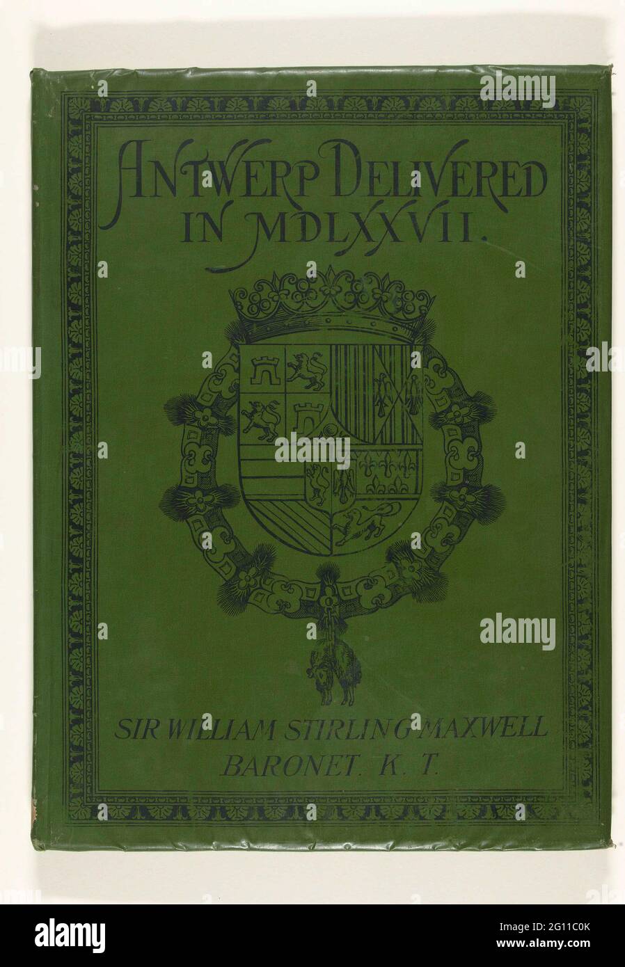 Anversa consegnato nel 1577: Un passaggio dalla storia dei problemi nei Paesi Bassi: Illustrato con sfaccettature di disegni di Martin de Vos, Frans Hogenberg e a. Il libro di William Stirling Maxwell intitolato: Anversa consegnato nel 1577: Un passaggio dalla storia dei problemi nei Paesi Bassi: Illustrato con facsimile di disegni di Martin de Vos, Frans Hogenberg e a. Riproduzioni in fotolitografia o litografia a molte stampe su Anversa nell'anno 1577 e una lettera da Don Juan a Margaretha van Parma. Testo con iniziali e ornamenti decorati in rosso. Allacciata Foto Stock