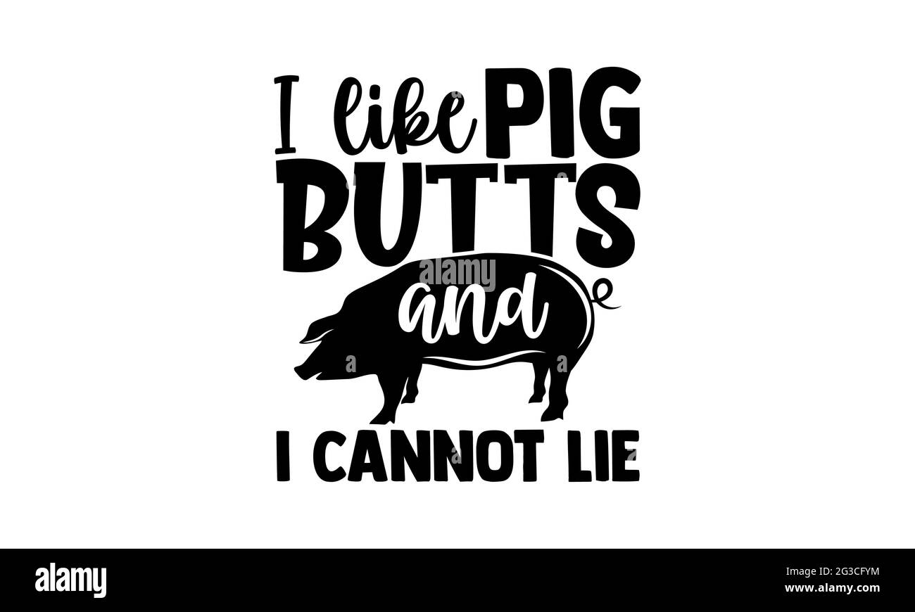Mi piacciono le nappine di maiale e non posso mentire - barbecue t camicie disegno, mano disegnata lettera frase, Calligraphy t camicia disegno, isolato su sfondo bianco, s Foto Stock