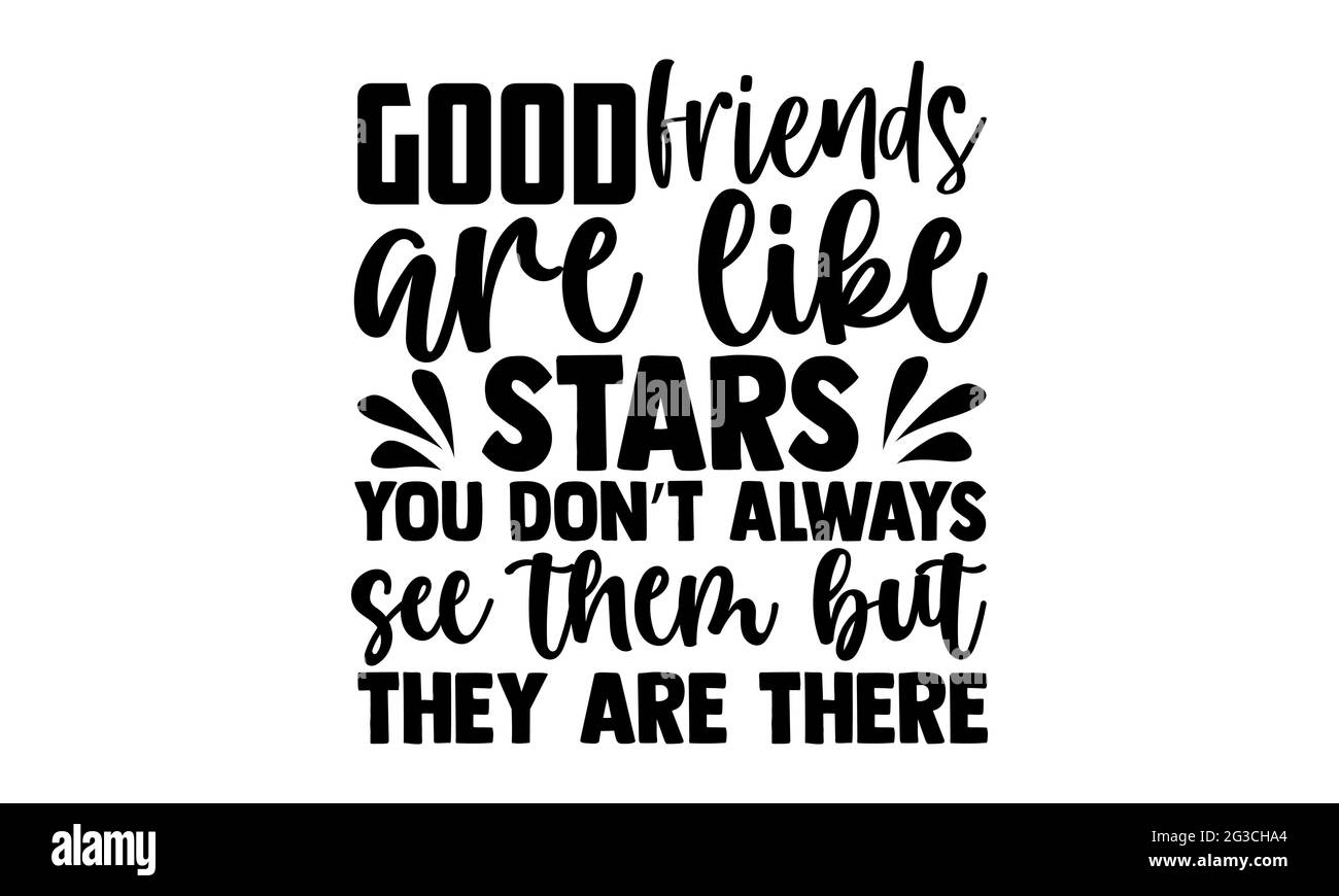 I buoni amici sono come le stelle che non li vedete sempre ma sono là - il disegno migliore delle t camicie dell'amico, la frase disegnata a mano della scritta, Calligraphy Foto Stock