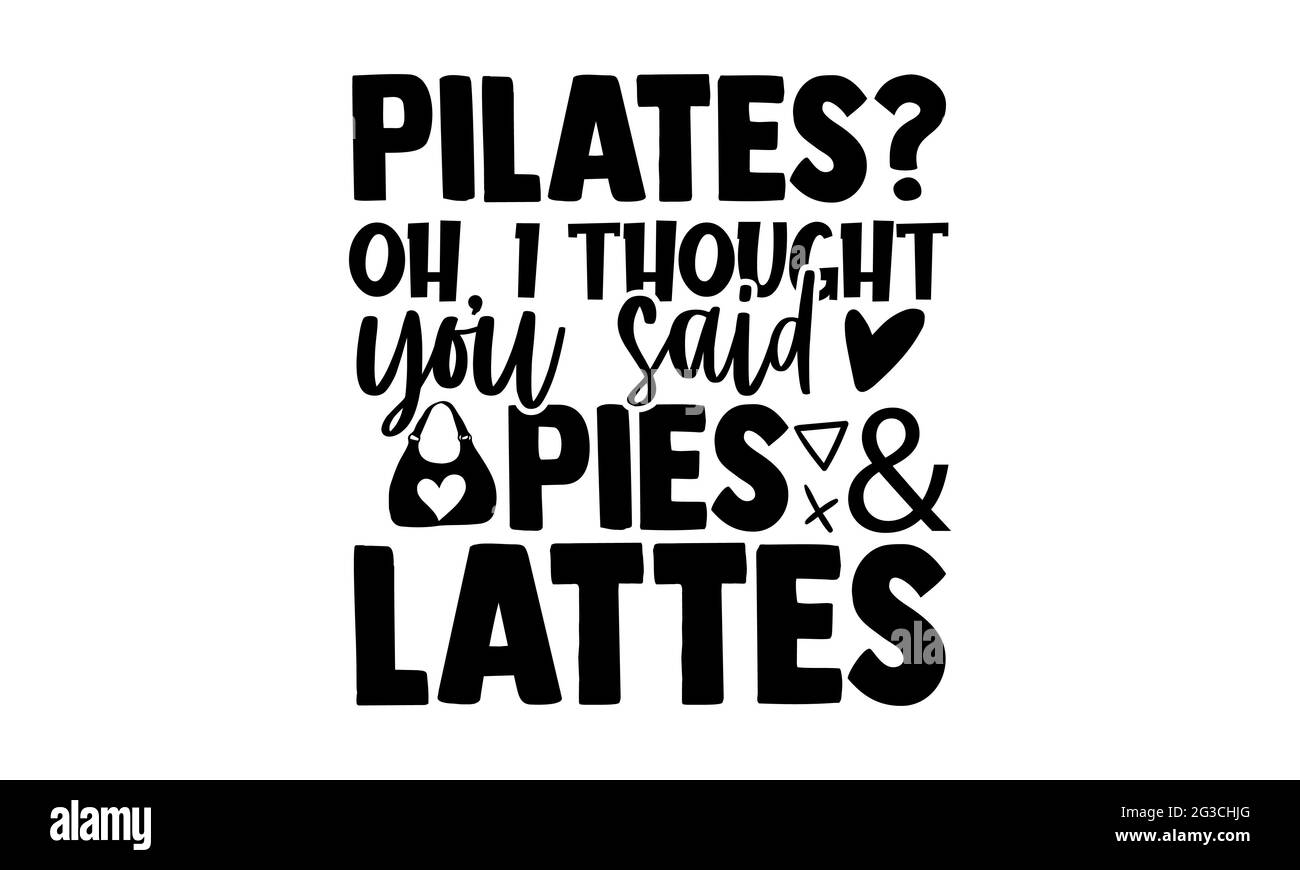 Pilates? OH, ho pensato che hai detto torte e lattes - Tote Bag t shirt design, frase scritta disegnata a mano, Calligraphy t shirt design, isolato su bianco Foto Stock