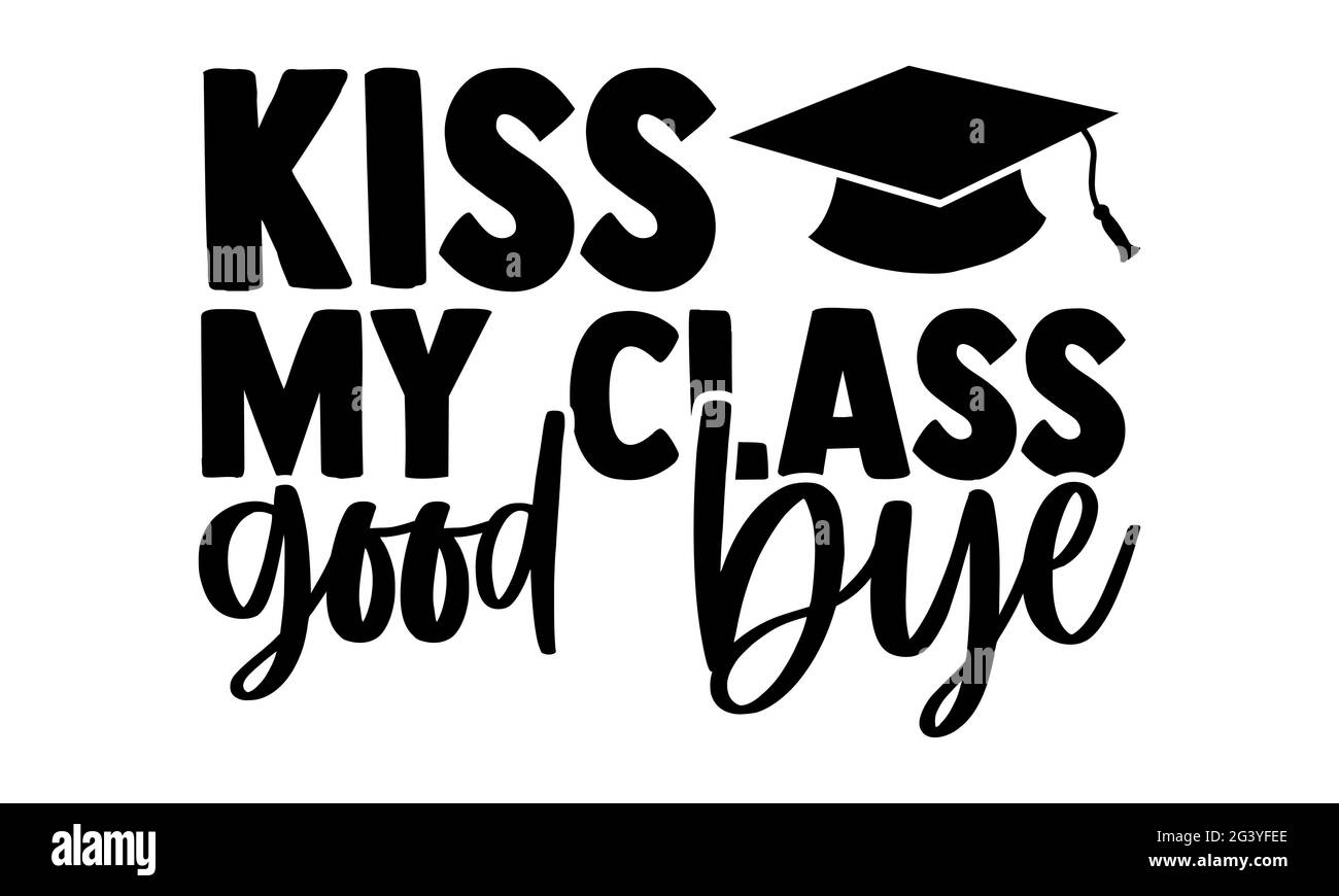 Bacio il mio arrivederci di classe - disegno delle magliette di graduazione, frase scritta disegnata a mano, disegno della t della camicia di Calligraphy, isolato su sfondo bianco, lime svg Foto Stock