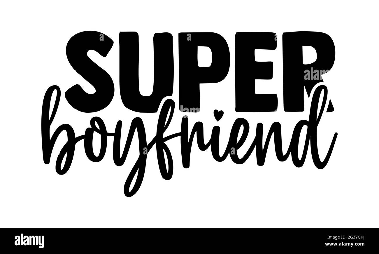 Super boyfriend - Super Family t shirt design, frase scritta disegnata a mano, Calligraphy t shirt design, isolato su sfondo bianco, file svg Foto Stock
