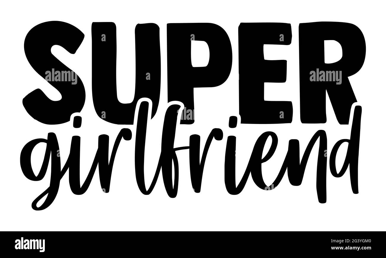 Super girlfriend - Super Family t shirt design, frase scritta disegnata a mano, Calligraphy t shirt design, isolato su sfondo bianco, file svg Foto Stock