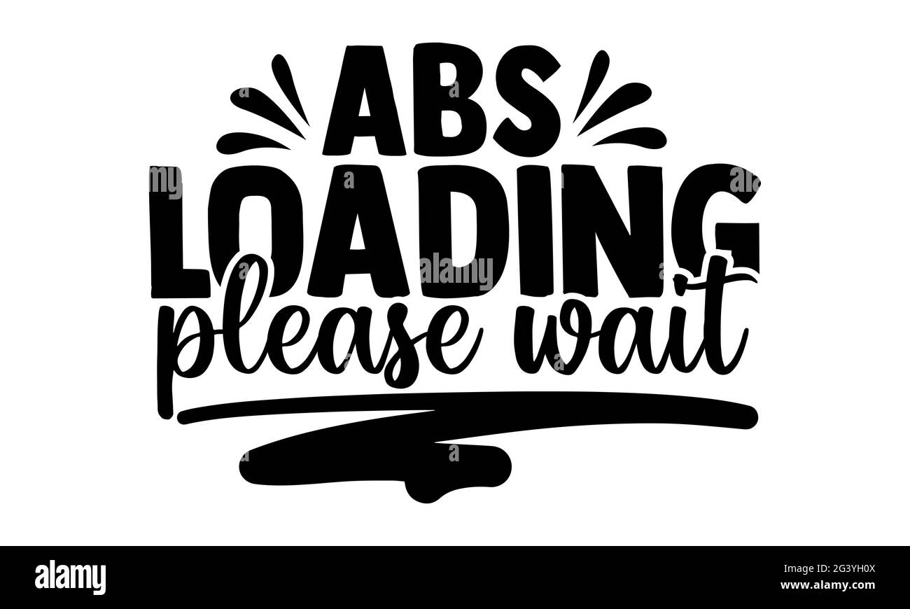 Caricamento ABS attendere prego - motivazione palestra t shirt design, frase scritta disegnata a mano, disegno maglietta Calligraphy, isolato su sfondo bianco, svg Foto Stock
