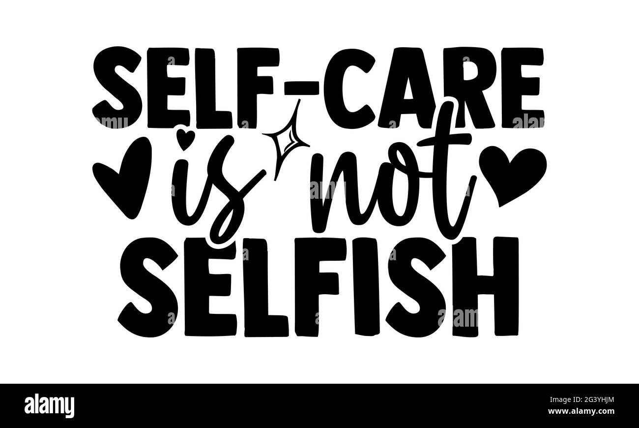 Self-care non è egoista - Salute mentale t shirt design, frase scritta disegnata a mano, Calligraphy t shirt design, isolato su sfondo bianco, svg Foto Stock