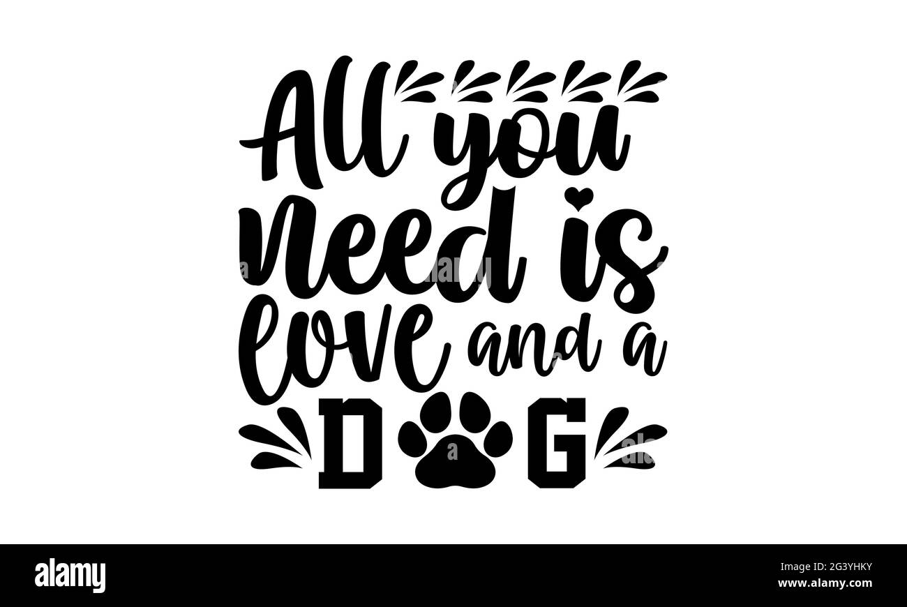 Tutto quello di cui avete bisogno è amore e un cane - cane mamma t shirt design, lettera a mano disegnata frase, Calligraphy t shirt design, isolato su sfondo bianco, svg F Foto Stock