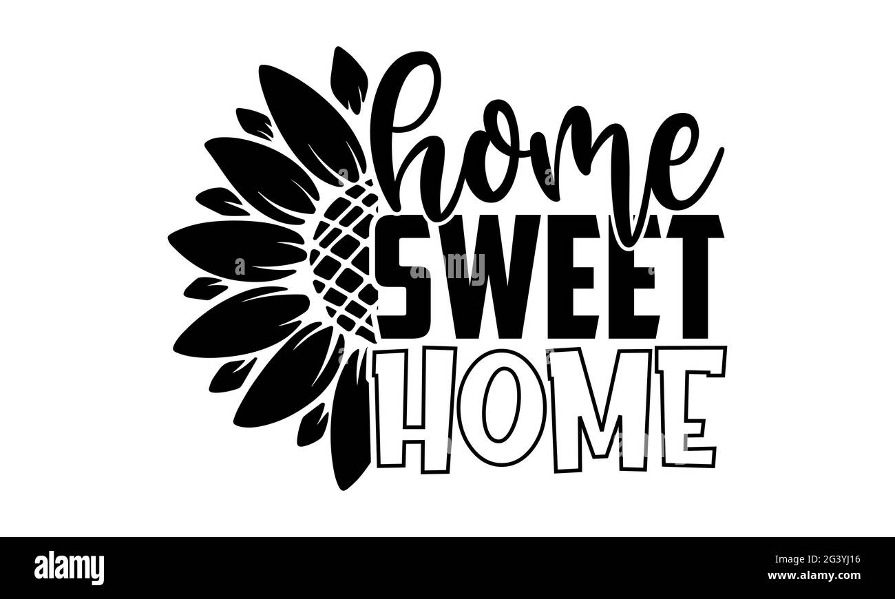 Casa dolce casa - Girasole t shirt design, frase scritta disegnata a mano, Calligraphy t shirt design, isolato su sfondo bianco, file svg Foto Stock