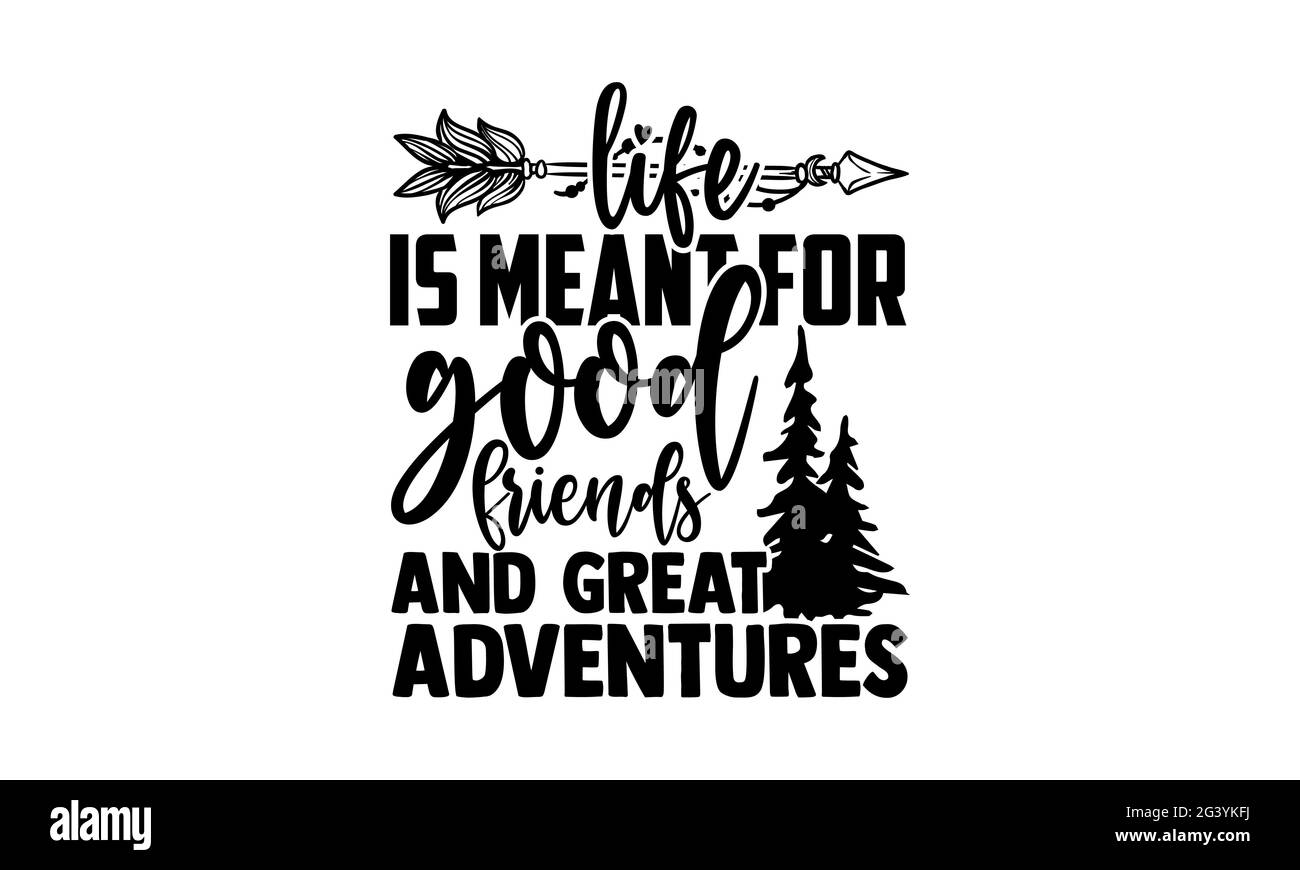 La vita è intesa per buoni amici e grandi avventure - disegno delle t-shirt di Escursionismo, frase scritta disegnata a mano, disegno della t-shirt di Calligraphy, isolato su Whi Foto Stock