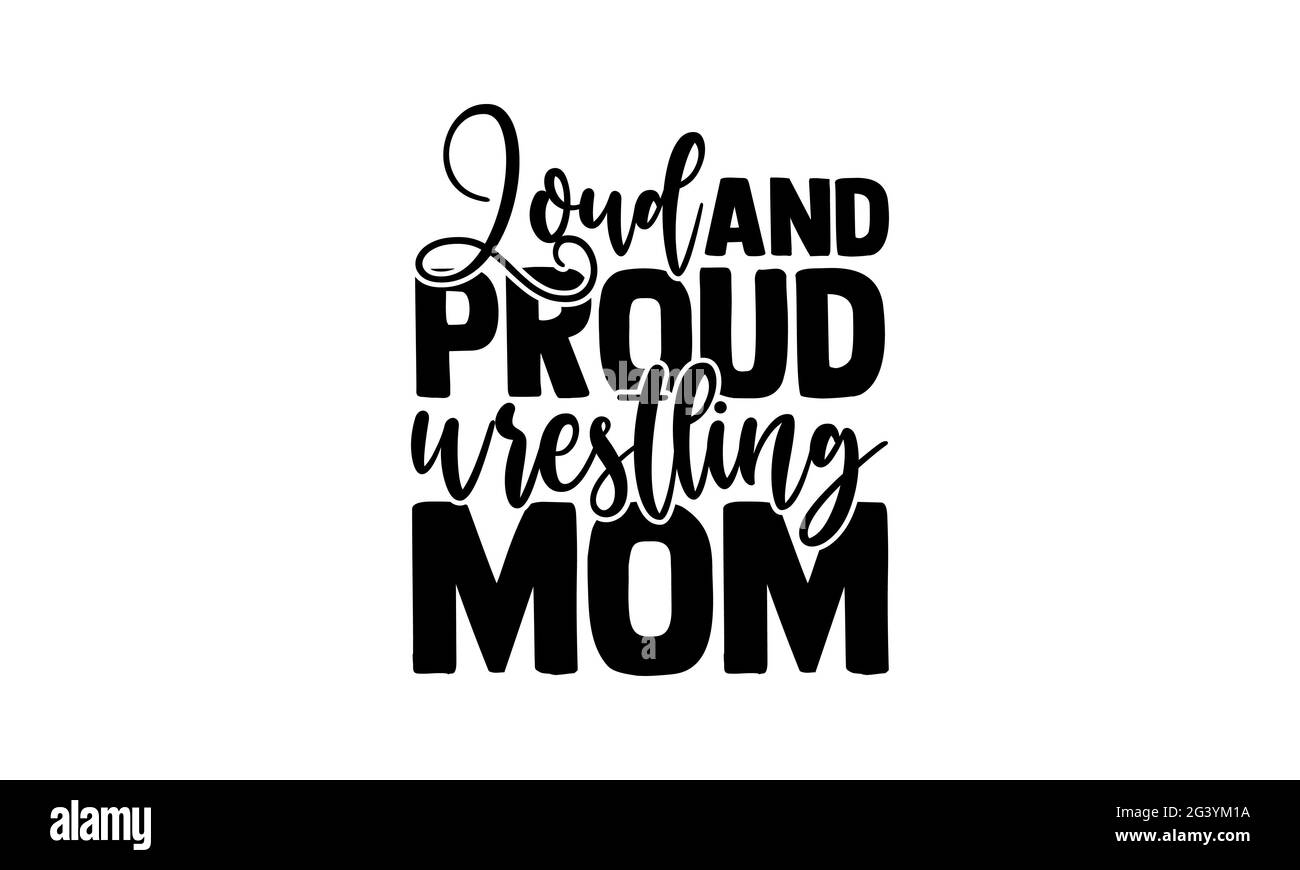 Mamma wrestling forte e orgogliosa - magliette wrestling design, frase scritta disegnata a mano, T shirt Calligraphy design, isolato su sfondo bianco, svg F Foto Stock