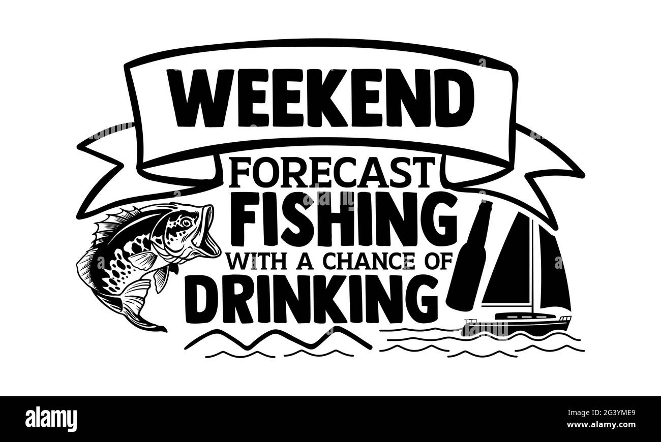 Fine settimana di pesca previsione con una possibilità di bere - pesca t shirt design, svg file eps per il taglio, calligrafia artigianale vettore illustrazione, mano Foto Stock
