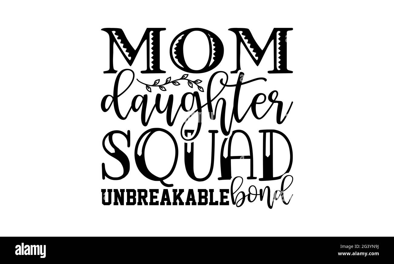 Mom figlia squad unbreakable bond - madre figlia t camicie disegno, a mano scritta frase, Calligraphy t shirt disegno, isolato sul retro bianco Foto Stock