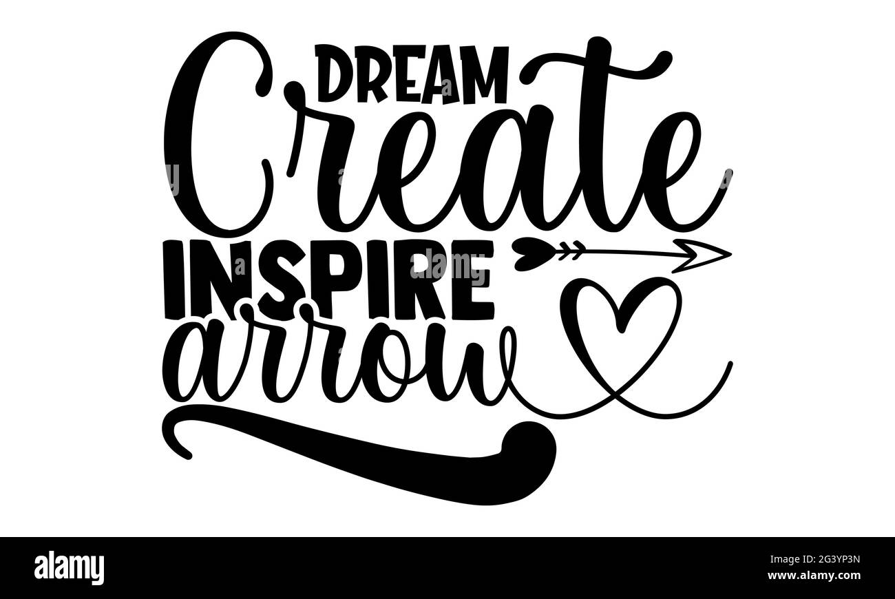 Dream create Inspire Arrow - Hobbies t shirt design, frase scritta disegnata a mano, Calligraphy t shirt design, isolato su sfondo bianco, file svg Foto Stock