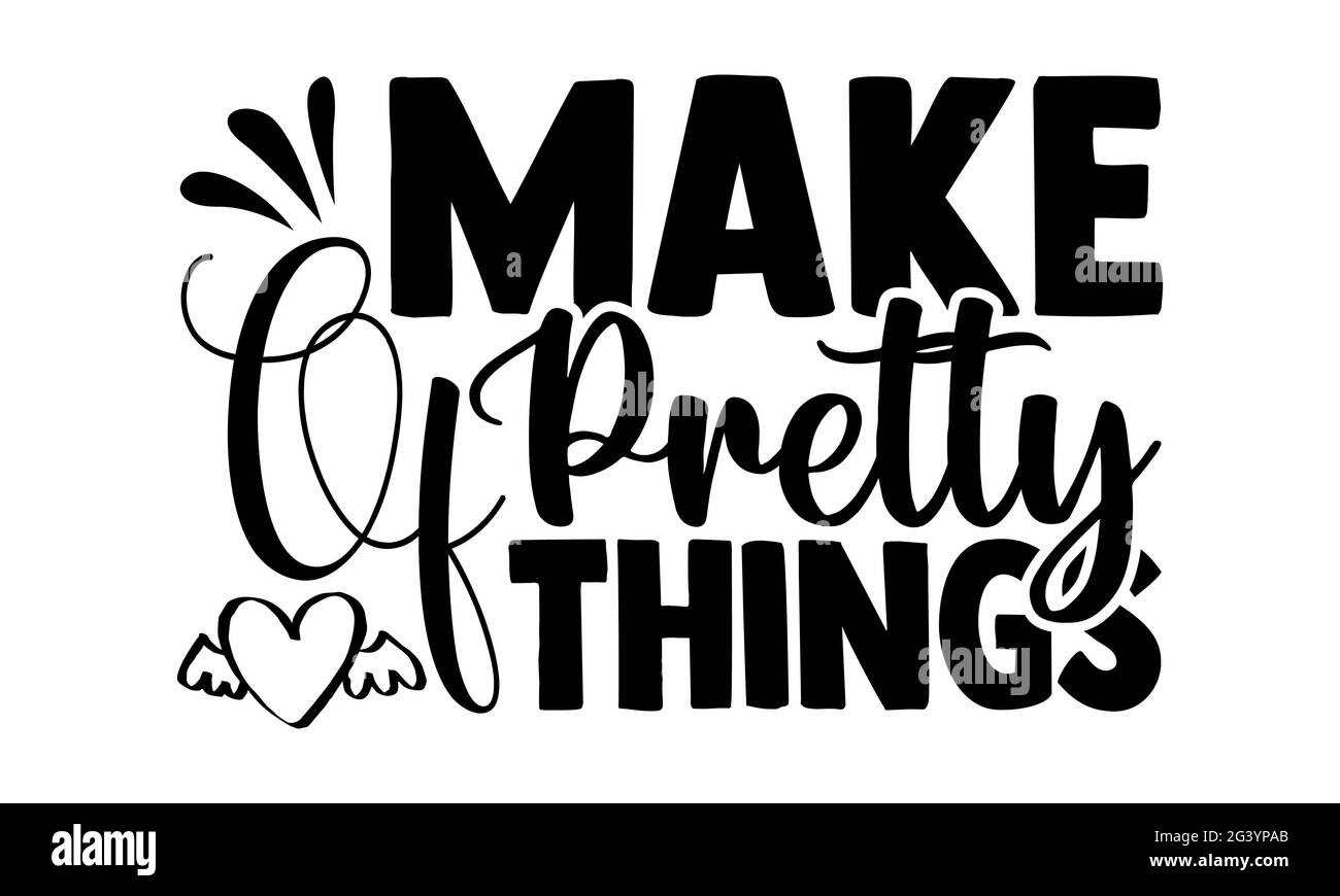 Make of Pretty Things - Hobbies t shirt design, frase scritta disegnata a mano, Calligraphy t shirt design, isolato su sfondo bianco, file svg per Foto Stock