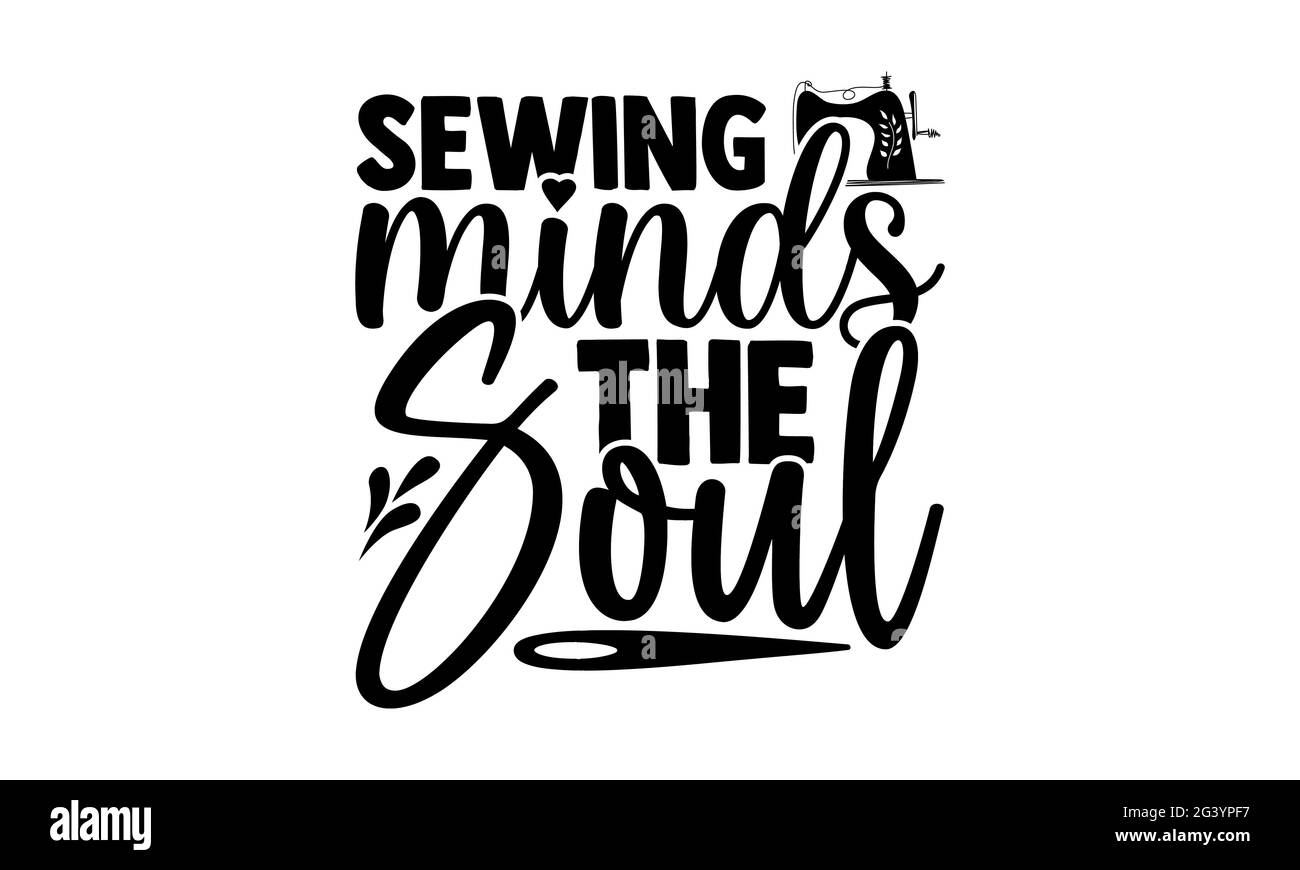 Cucire Minds l'anima - Hobby t shirt design, frase scritta disegnata a mano, Calligraphy t shirt design, isolato su sfondo bianco, file svg per Foto Stock