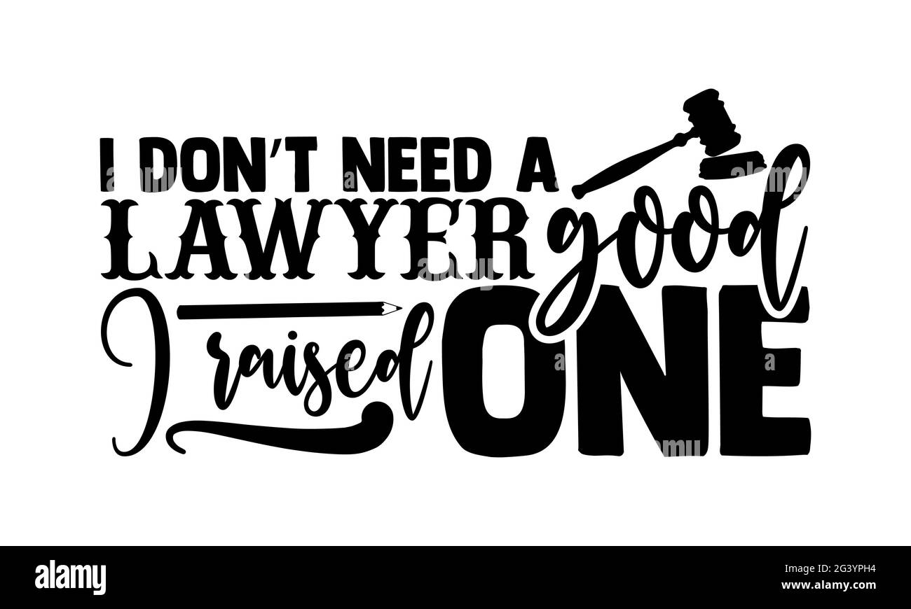 Non ho bisogno di un avvocato buono ho sollevato uno - avvocato t shirt design, lettera a mano frase, Calligraphy t shirt design, isolato su bianco backgroun Foto Stock