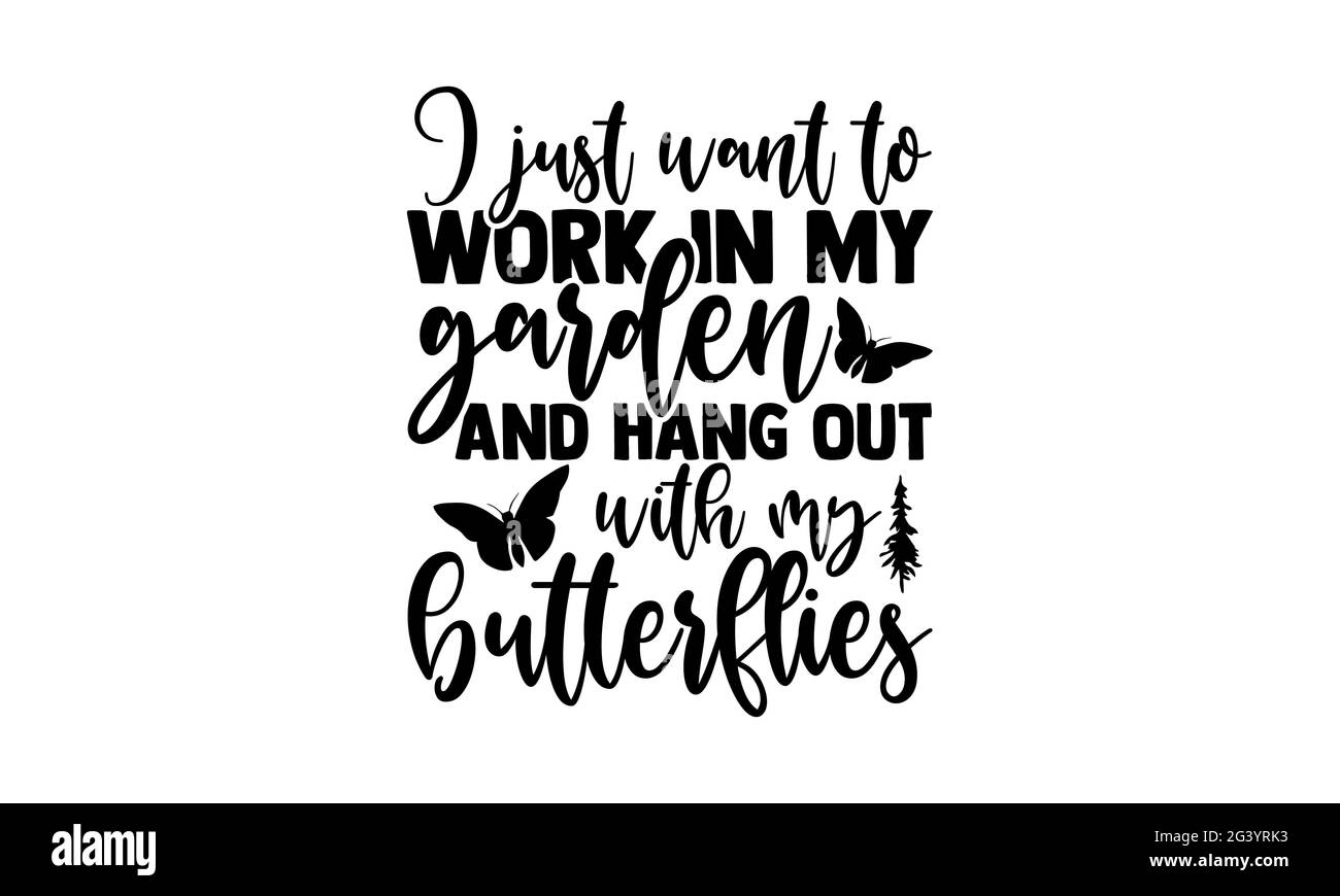 Voglio solo lavorare nel mio giardino e appendere fuori con le mie farfalle - Giardinaggio t shirt design, a mano scritta frase, Calligraphy t shirt design Foto Stock