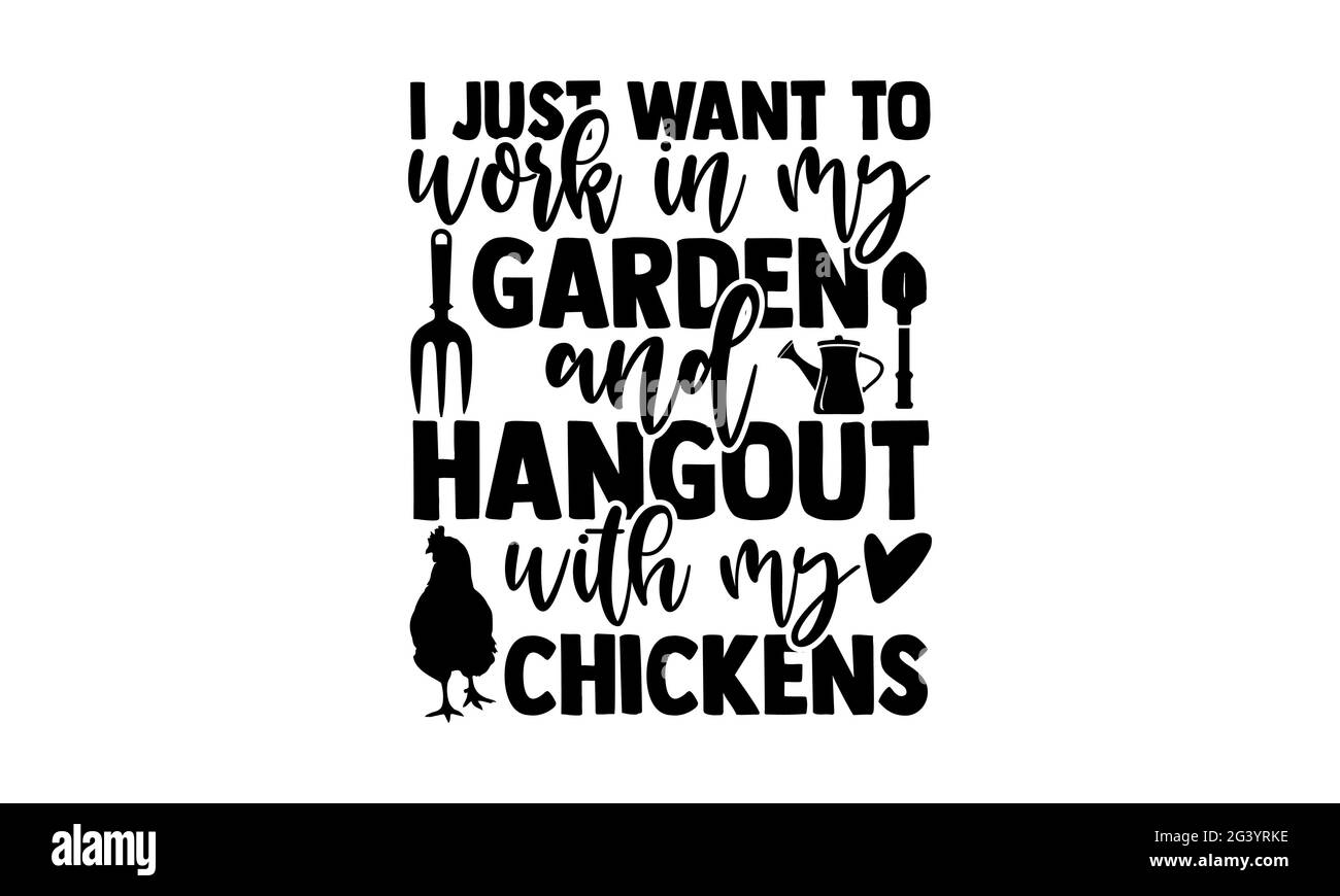 Voglio solo lavorare nel mio giardino e hangout con i miei polli - Giardinaggio t shirt design, a mano disegnata frase scritta, Calligraphy t shirt design, è Foto Stock