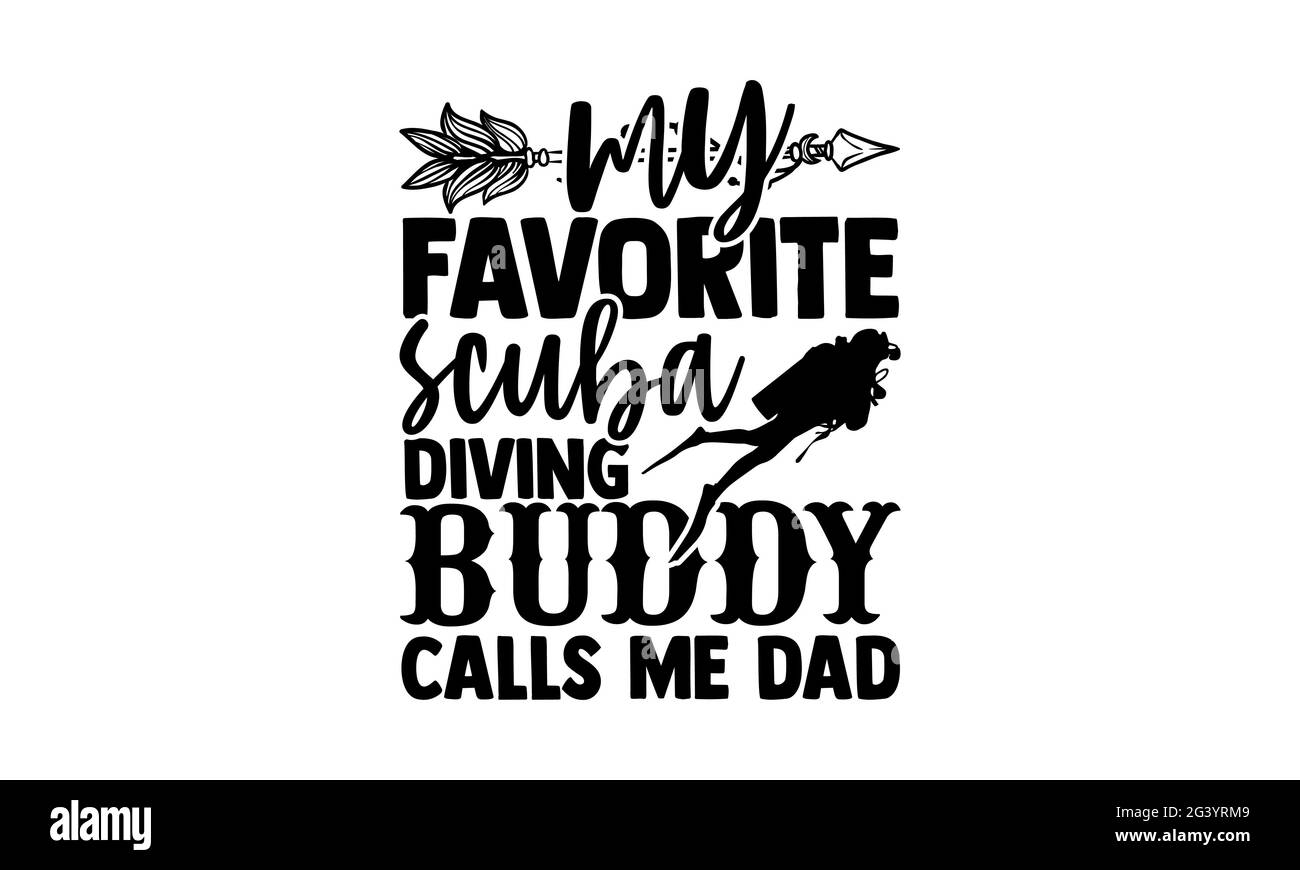 Il mio amico subacqueo preferito mi chiama papà - Scuba Diving t shirt design, lettera a mano disegnata frase, Calligraphy t shirt design, isolato su bianco Foto Stock