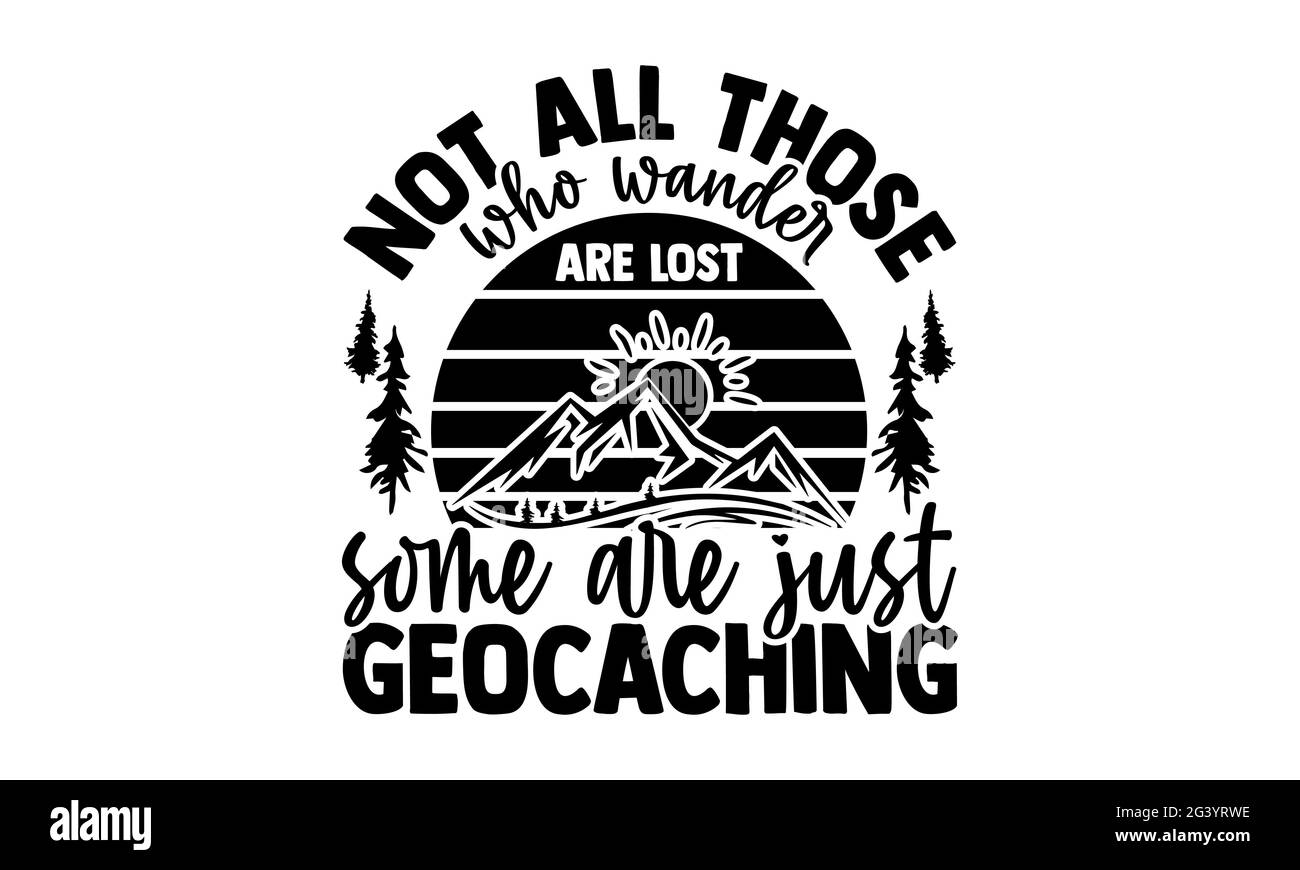 Non tutti coloro che vagano sono persi alcuni sono solo geocaching - Geocaching t shirt design, a mano scritta frase, Calligraphy t shirt design, Isol Foto Stock