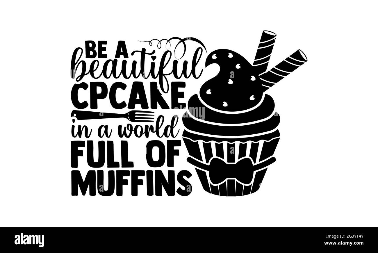 Sia un cupcake bello in un mondo pieno dei muffin - disegno delle magliette di cottura, frase scritta disegnata a mano, disegno della t della camicia di Calligraphy, isolato su bianco Foto Stock