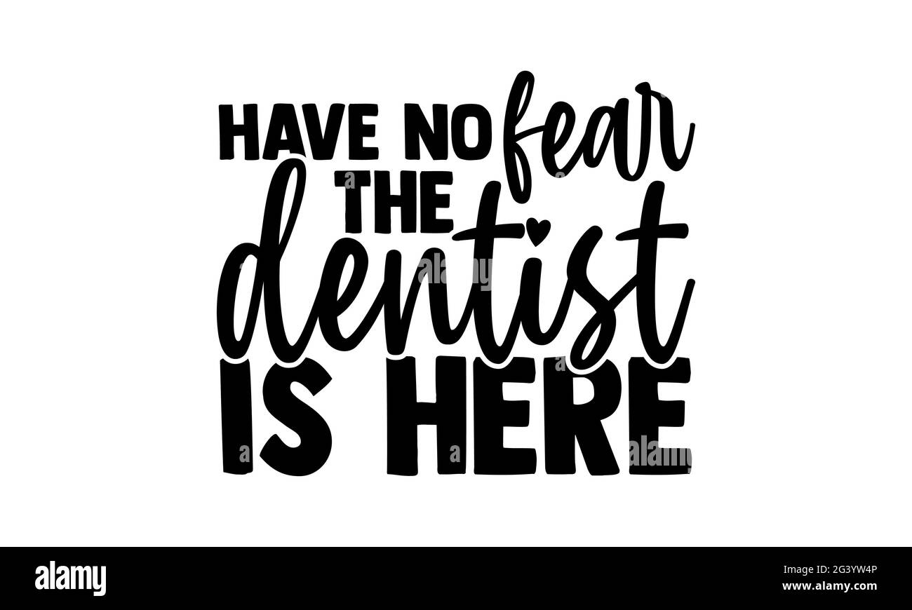 Non abbiate paura il dentista è qui - dentista t shirt design, a mano disegnata frase scritta, Calligraphy t shirt design, isolato su sfondo bianco, svg Foto Stock