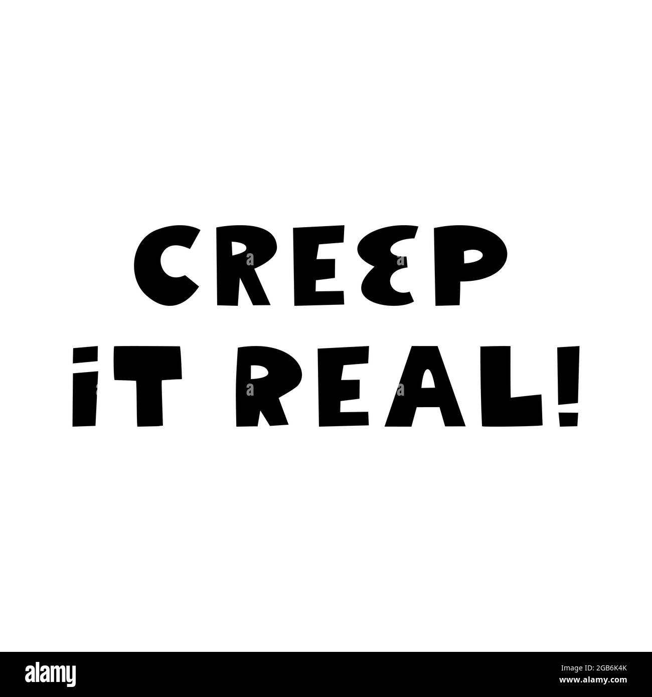 Creep esso reale. Citazione di Halloween. Graziose scritte disegnate a mano in moderno stile scandinavo. Isolato su sfondo bianco. Illustrazione di stock vettoriale. Illustrazione Vettoriale