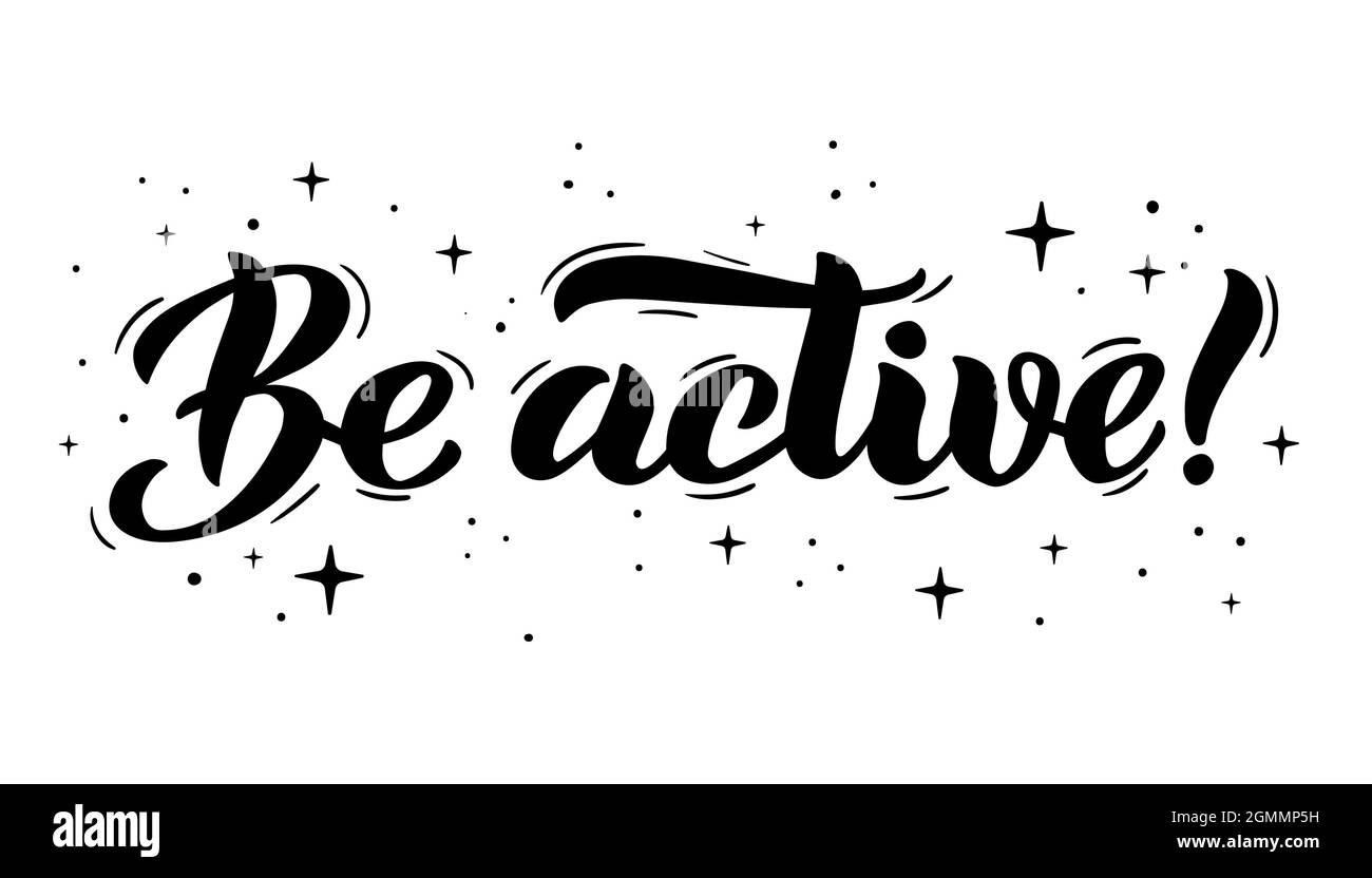 Essere attivi - lettere a mano. Frasi motivazionali, pensiero positivo, testo per poster, banner, cartolina, Stampa su T-shirt e felpe. Illustrazione vettoriale isolata su sfondo bianco. Illustrazione Vettoriale